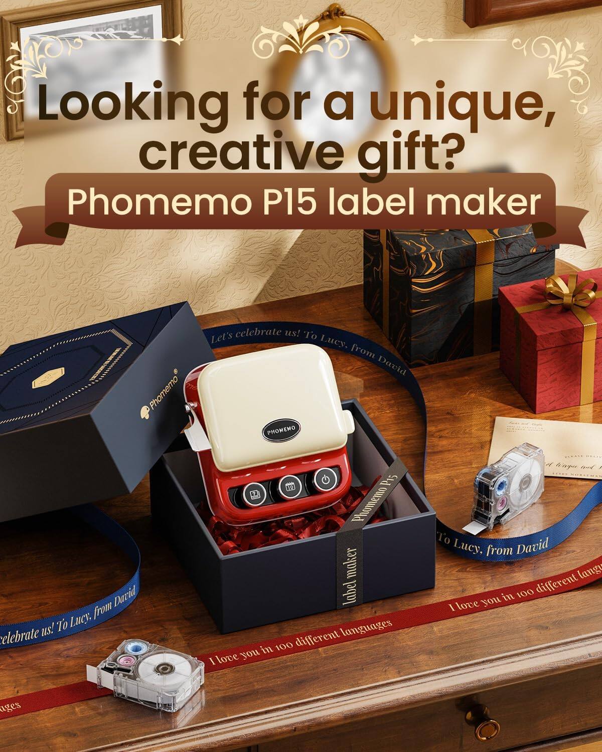 Looking for a unique, creative gift?  
Phomemo P15 label maker  

Let's celebrate us!  
To Lucy, from David  

I love you in 100 different languages