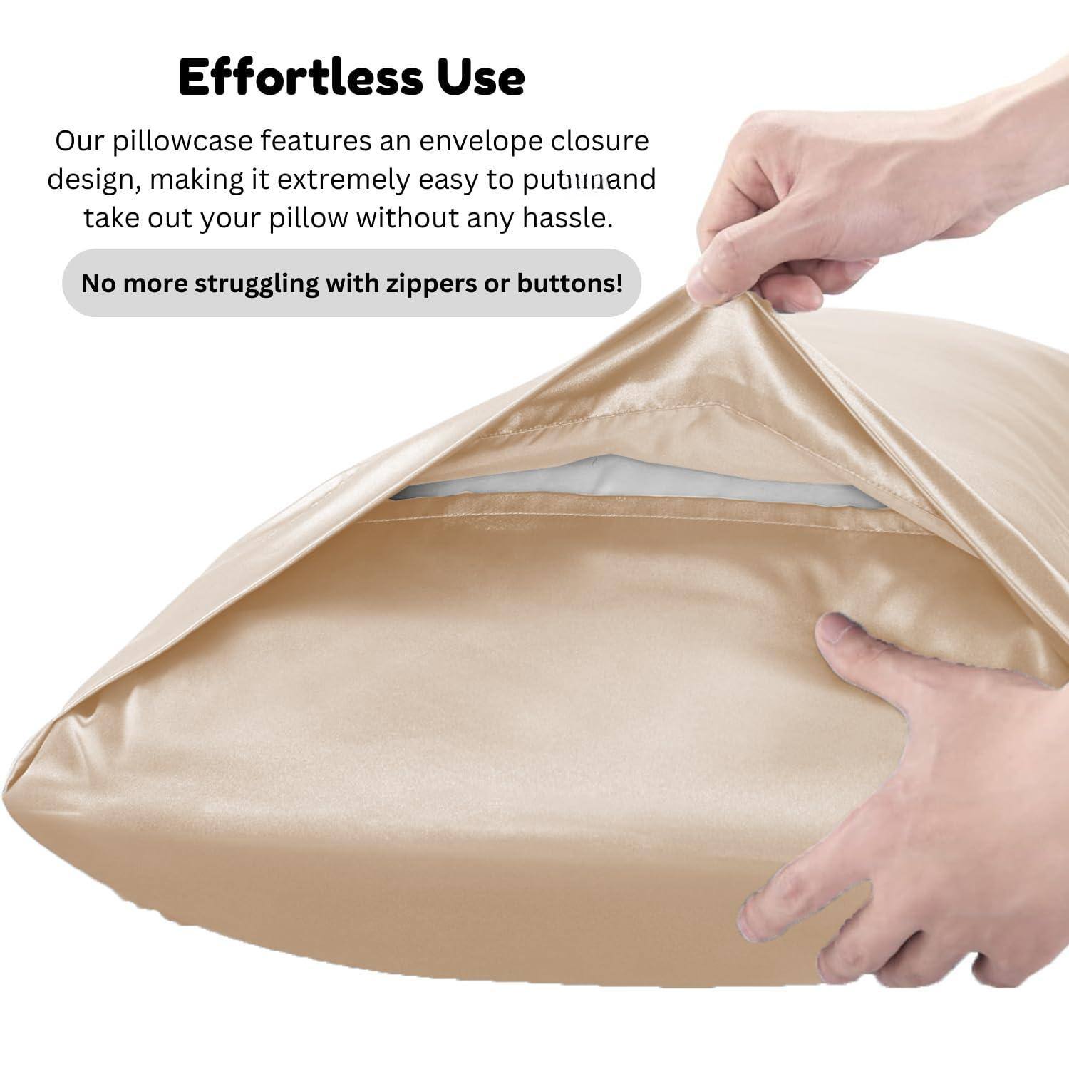 Effortless Use

Our pillowcase features an envelope closure design, making it extremely easy to put in and take out your pillow without any hassle.

No more struggling with zippers or buttons!