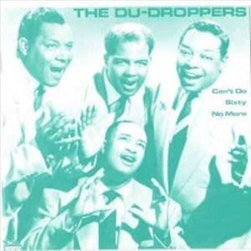 The Du-Droppers  
Can't Do Sixty No More