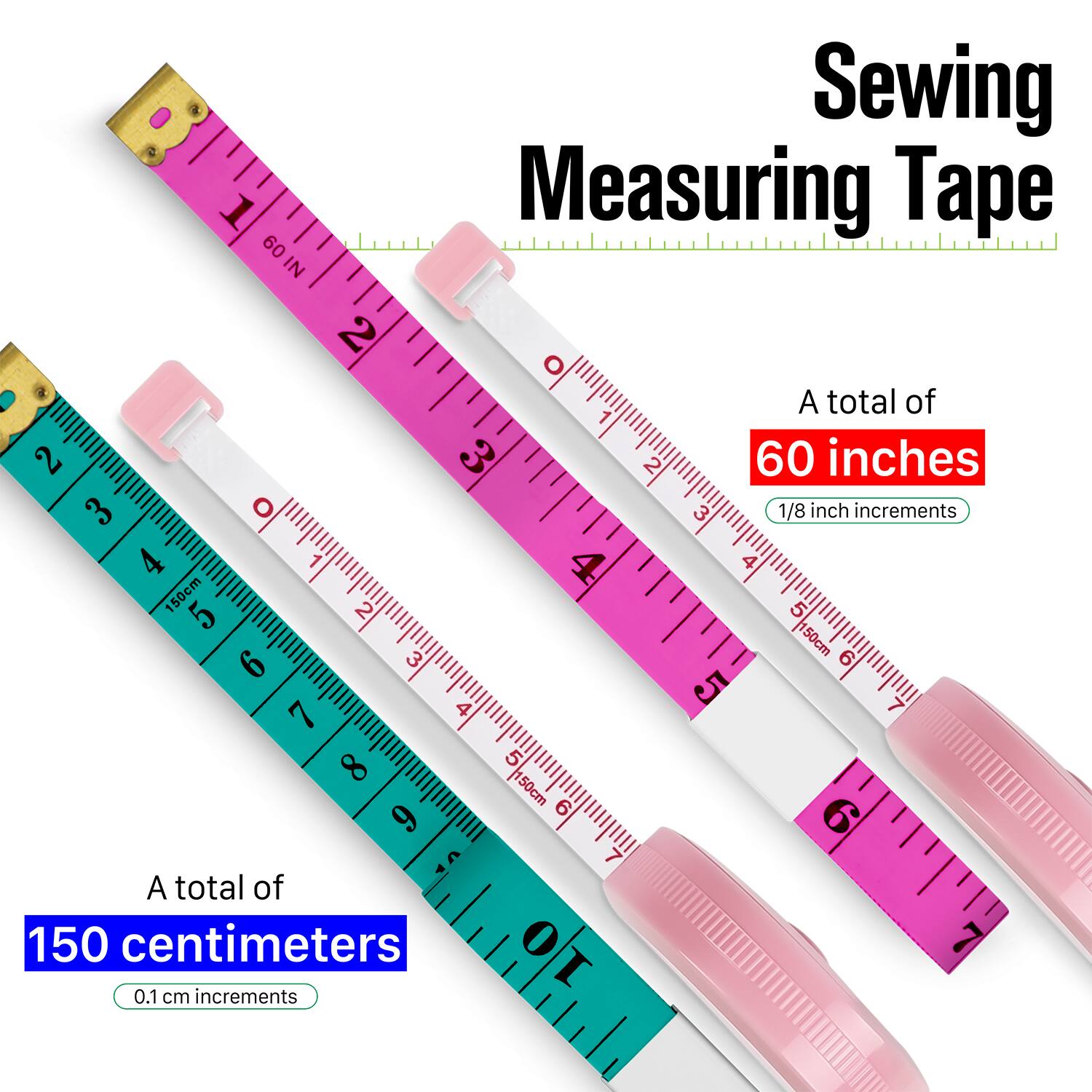 Sewing Measuring Tape

1. Measuring Tape 60 IN
2. A total of 60 inches
3. 1/8 inch increments
4. A total of 150 centimeters
5. 0.1 cm increments
