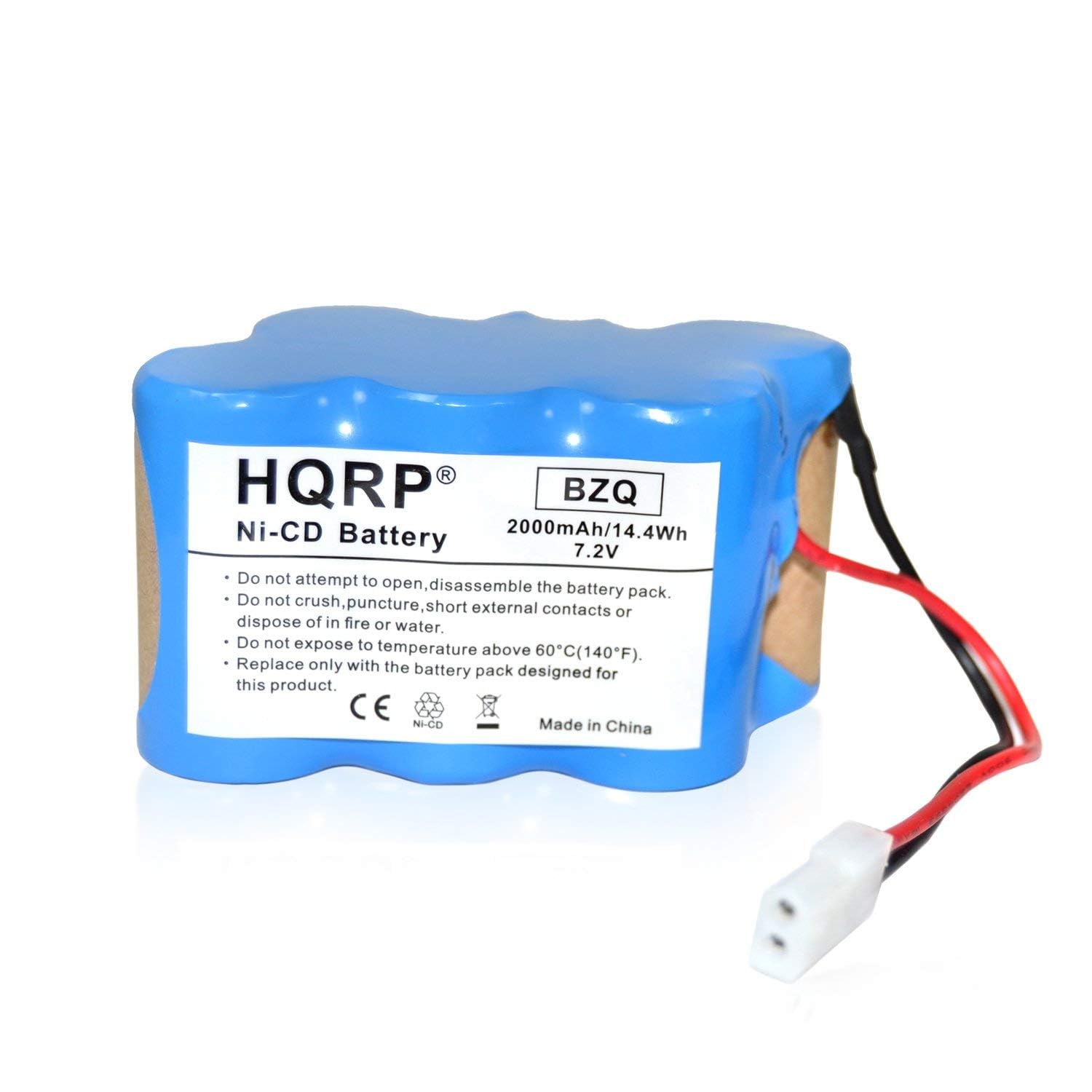 HQRP®  
Ni-CD Battery  
2000mAh/14.4Wh  
7.2V  

BZQ  

Do not attempt to open, disassemble the battery pack.  
Do not crush, puncture, short external contacts or dispose of in fire or water.  
Do not expose to temperature above 60°C (140°F).  
Replace only with the battery pack designed for this product.  

CE  
Ni-CD  

Made in China