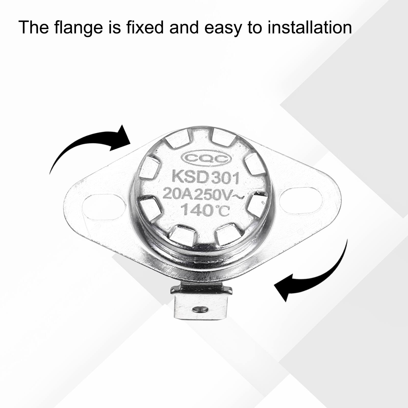 The flange is fixed and easy to installation  
CQC KSD301 20A250V 140°C