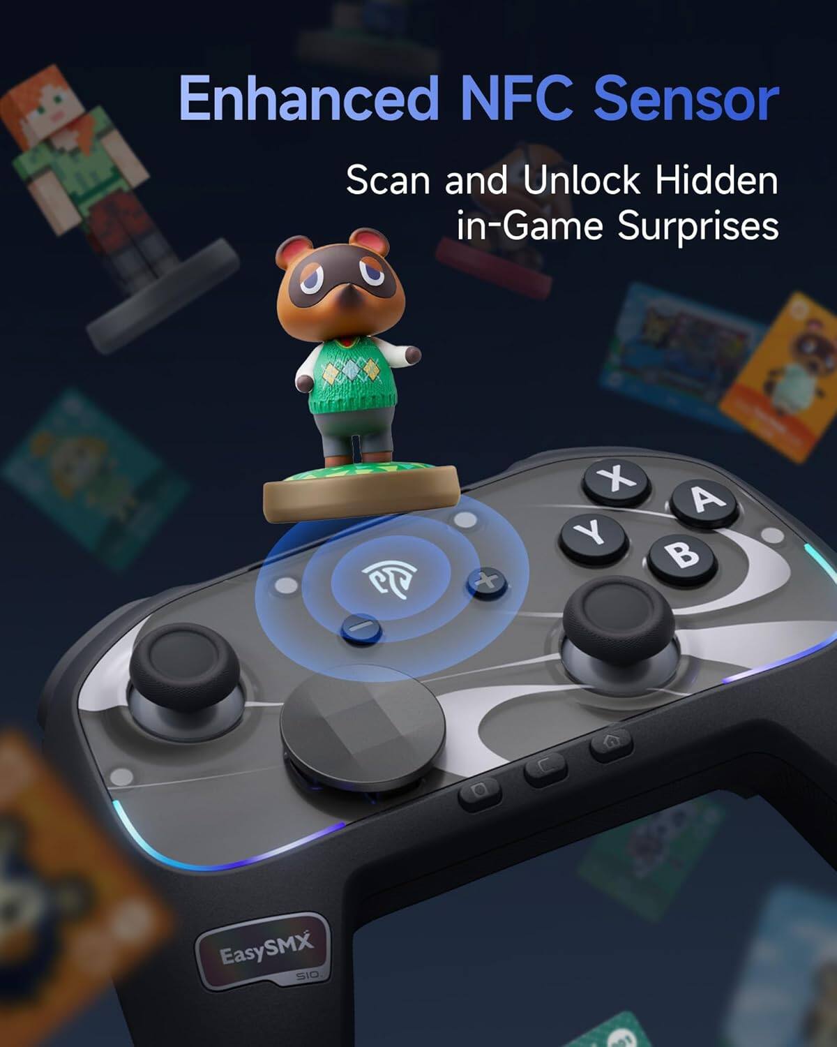Enhanced NFC Sensor  
Scan and Unlock Hidden in-Game Surprises  

EasySMX SIO - 201