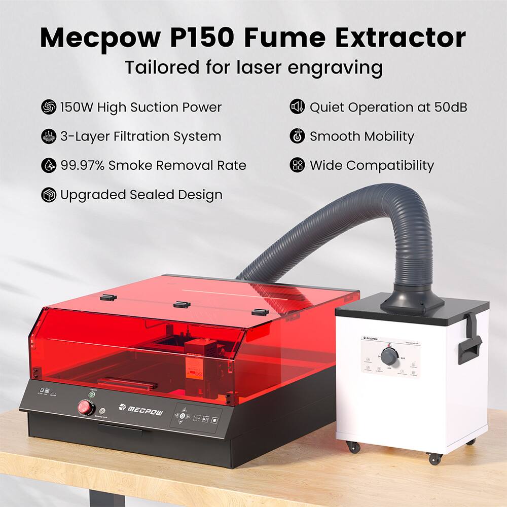 Mecpow P150 Fume Extractor  
Tailored for laser engraving  

- 150W High Suction Power  
- 3-Layer Filtration System  
- 99.97% Smoke Removal Rate  
- Upgraded Sealed Design  
- Quiet Operation at 50dB  
- Smooth Mobility  
- Wide Compatibility