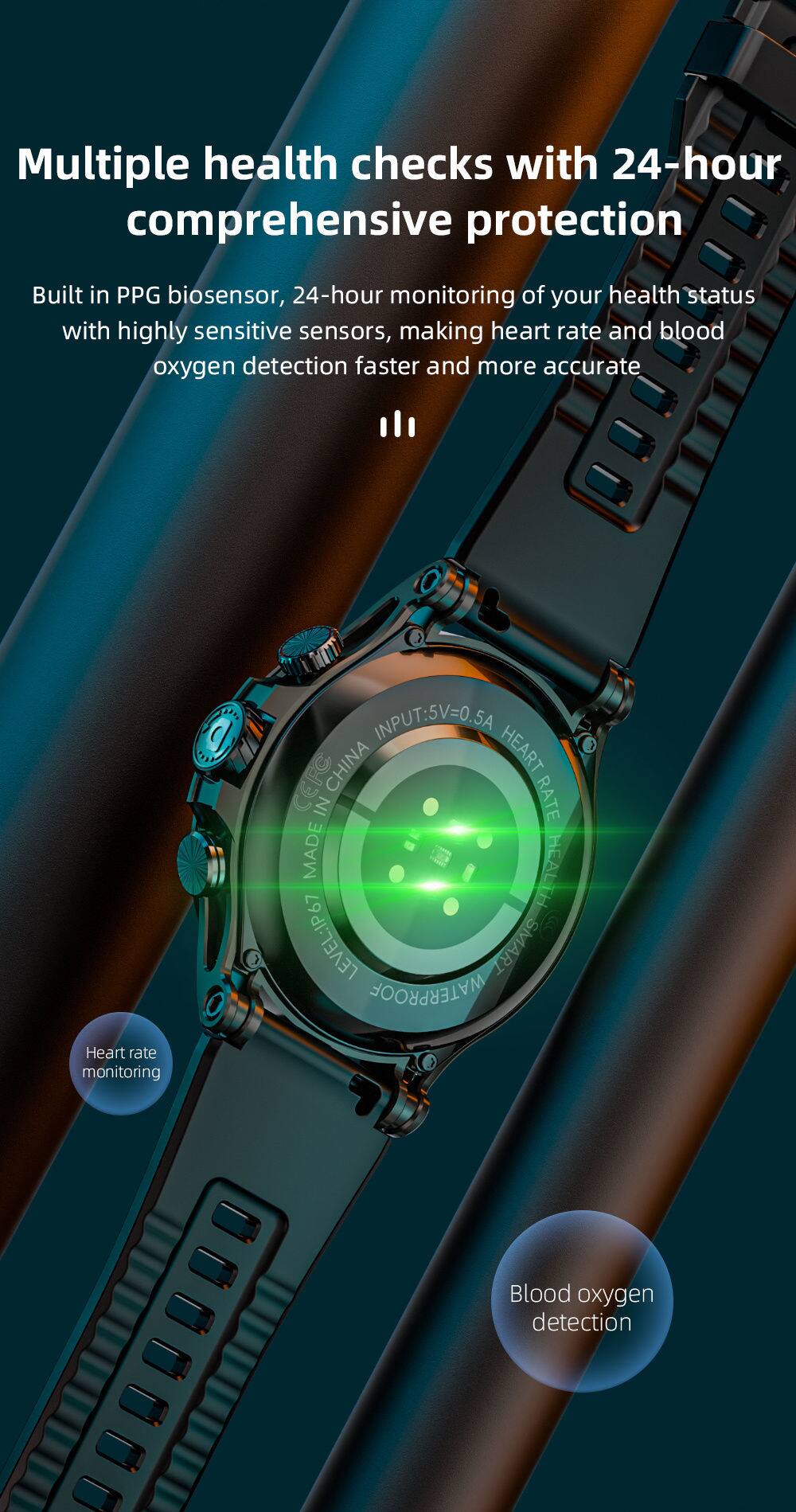 Multiple health checks with 24-hour comprehensive protection

Built in PPG biosensor, 24-hour monitoring of your health status with highly sensitive sensors, making heart rate and blood oxygen detection faster and more accurate

INPUT: SV=0.5A CHINA HEART CEFC IN RATE MADE HEALTH LEVEL: IP67 SMART WATERPROOF

Heart rate monitoring
Blood oxygen detection
