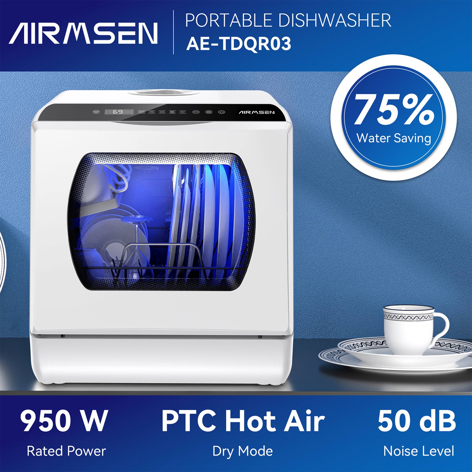 PORTABLE DISHWASHER  
AIRMSMEN AE-TDQR03  
75% Water Saving  
950 W Rated Power  
PTC Hot Air Dry Mode  
50 dB Noise Level