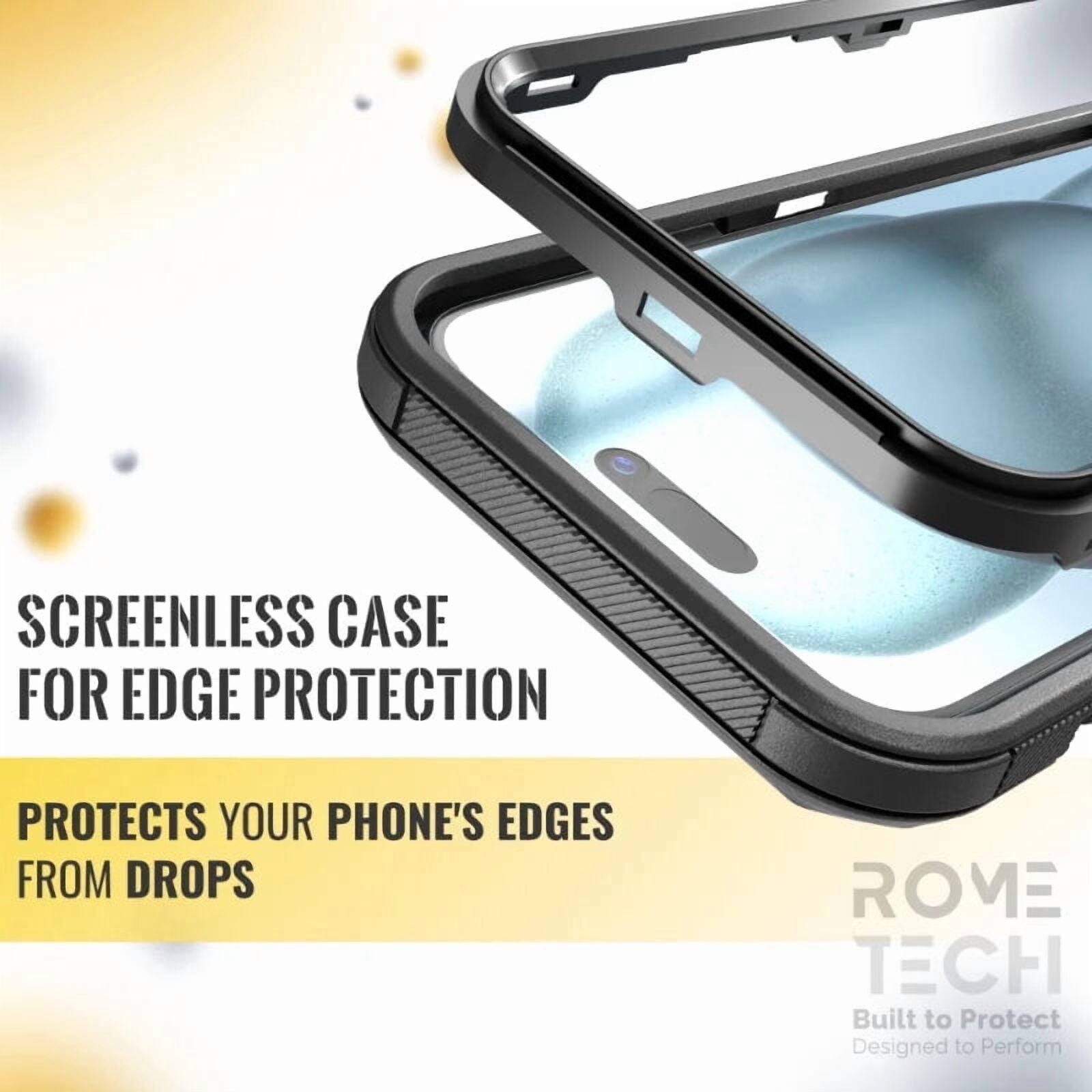 SCREENLESS CASE FOR EDGE PROTECTION  
PROTECTS YOUR PHONE'S EDGES FROM DROPS  

ROME TECH  
Built to Protect  
Designed to Perform