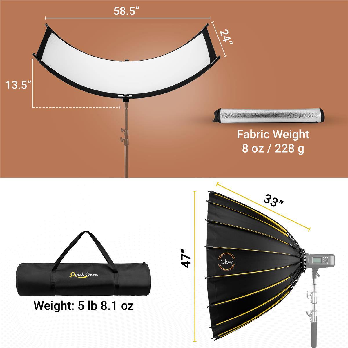 58.5" 24" 13.5"  
Fabric Weight: 8 oz / 228 g  
33"  
Quick Open  
47"  
Glow  
Weight: 5 lb 8.1 oz