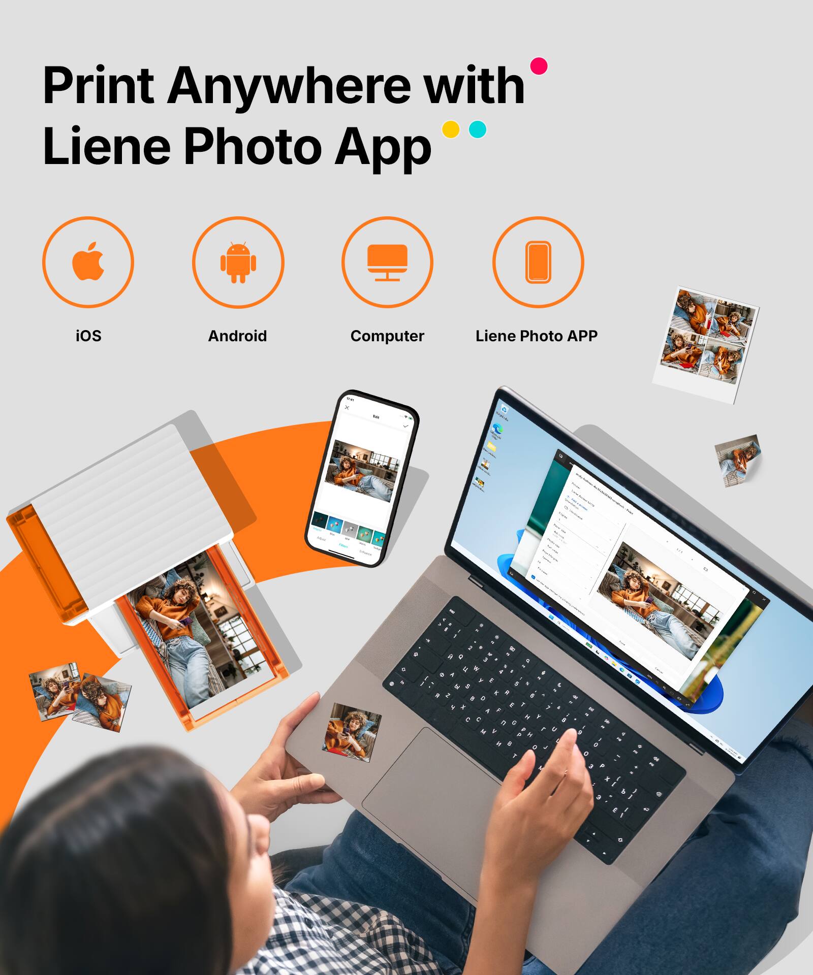Print Anywhere with Liene Photo App  
iOS Android Computer  
Liene Photo APP