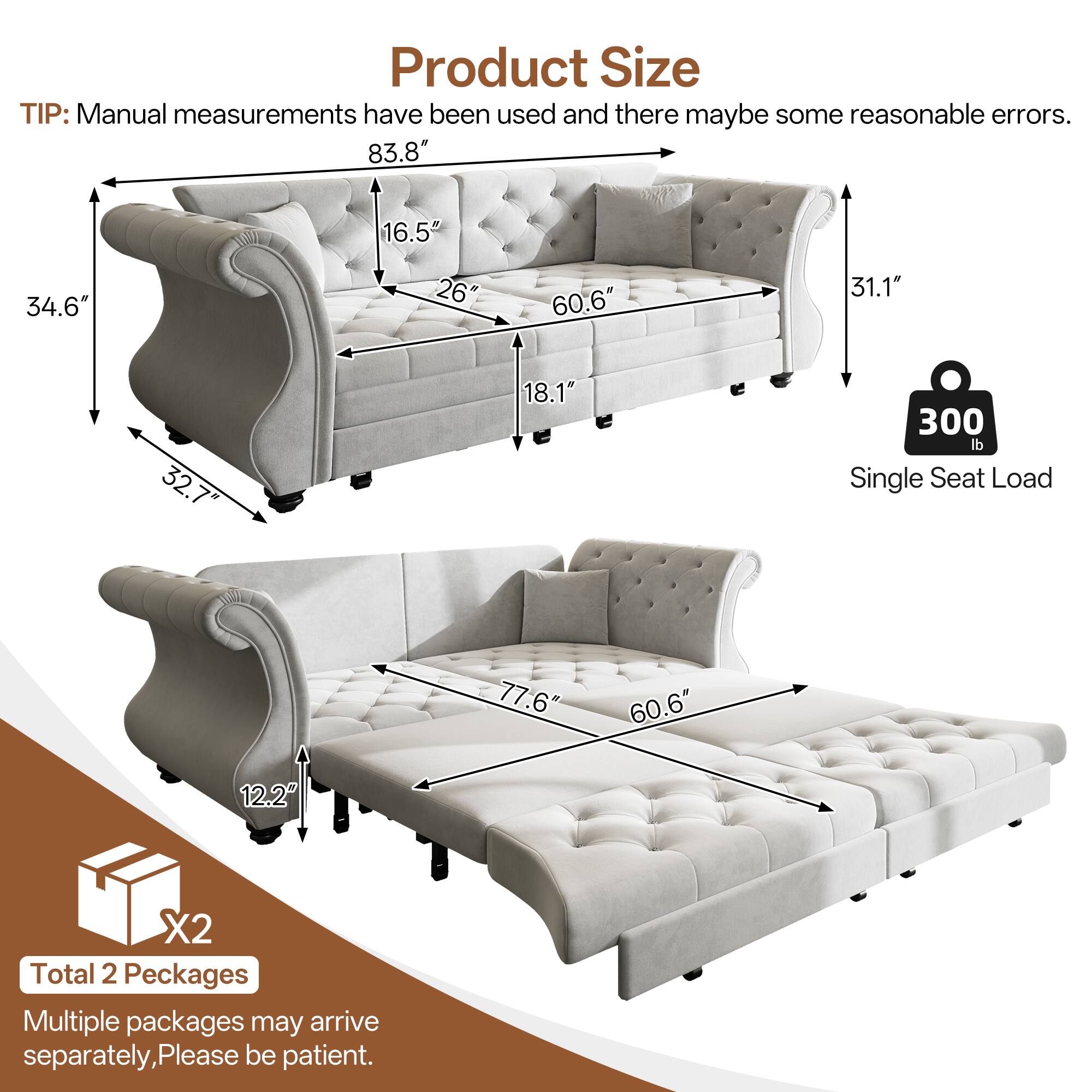Product Size

TIP: Manual measurements have been used and there may be some reasonable errors.

- 83.8"
- 34.6"
- 16.5"
- 26"
- 60.6"
- 31.1"
- 32.7"
- 18.1"
- 300 lb Single Seat Load

- 77.6"
- 60.6"
- 12.2"

Total 2 Packages

Multiple packages may arrive separately, Please be patient.
