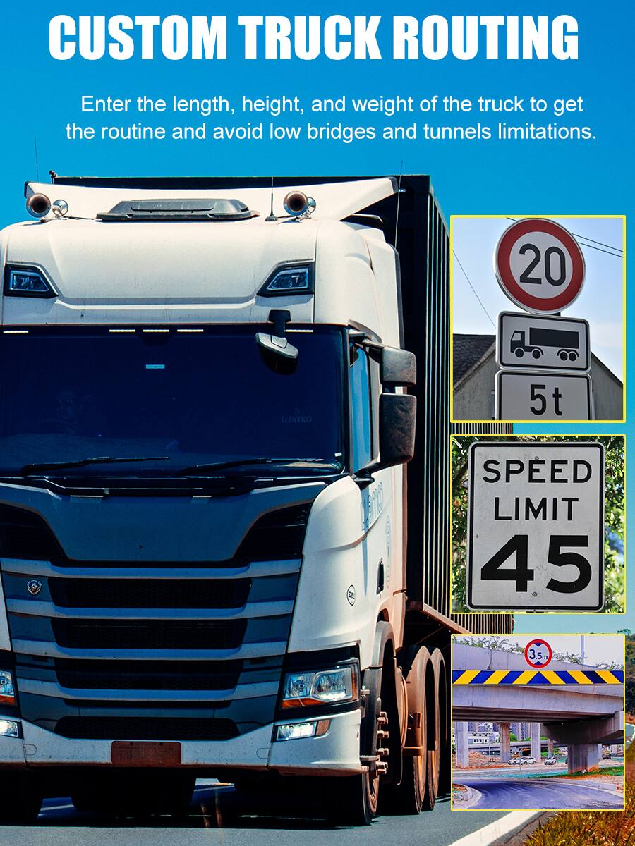 CUSTOM TRUCK ROUTING

Enter the length, height, and weight of the truck to get the routine and avoid low bridges and tunnels limitations.

20 comeL 5t

SPEED LIMIT 45

3.5m