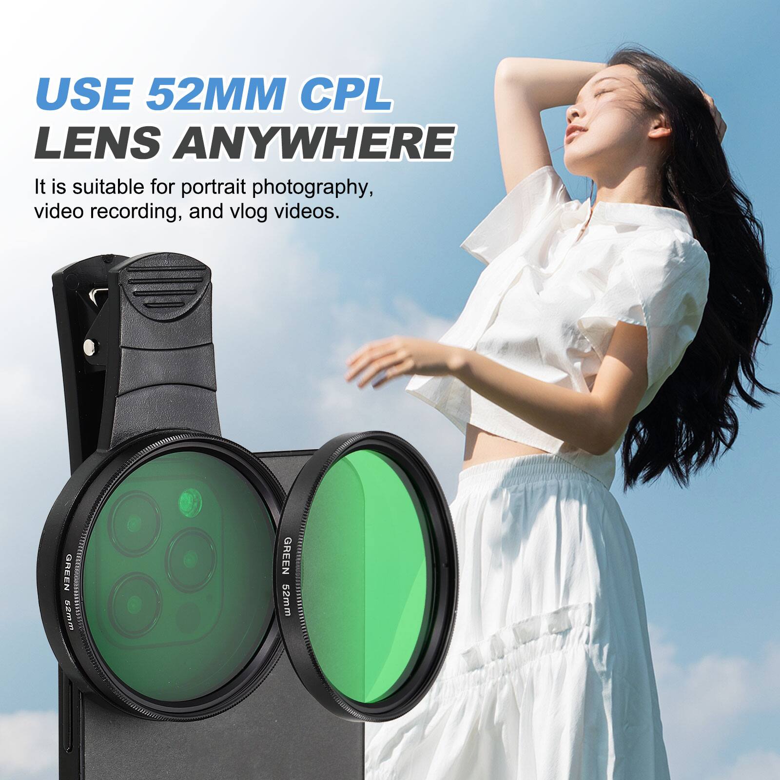 USE 52MM CPL LENS ANYWHERE

It is suitable for portrait photography, video recording, and vlog videos.

GREEN 52mm