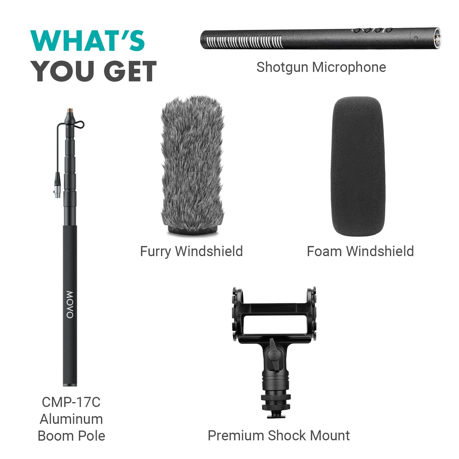 WHAT'S YOU GET

Shotgun Microphone

MOVO

Furry Windshield

Foam Windshield

CMP-17C Aluminum Boom Pole

Premium Shock Mount