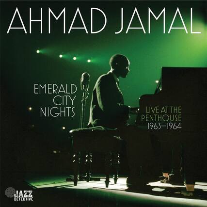 AHMAD JAMAL
EMERALD CITY NIGHTS
LIVE AT THE PENTHOUSE
1963-1964
JAZZ DETECTIVE