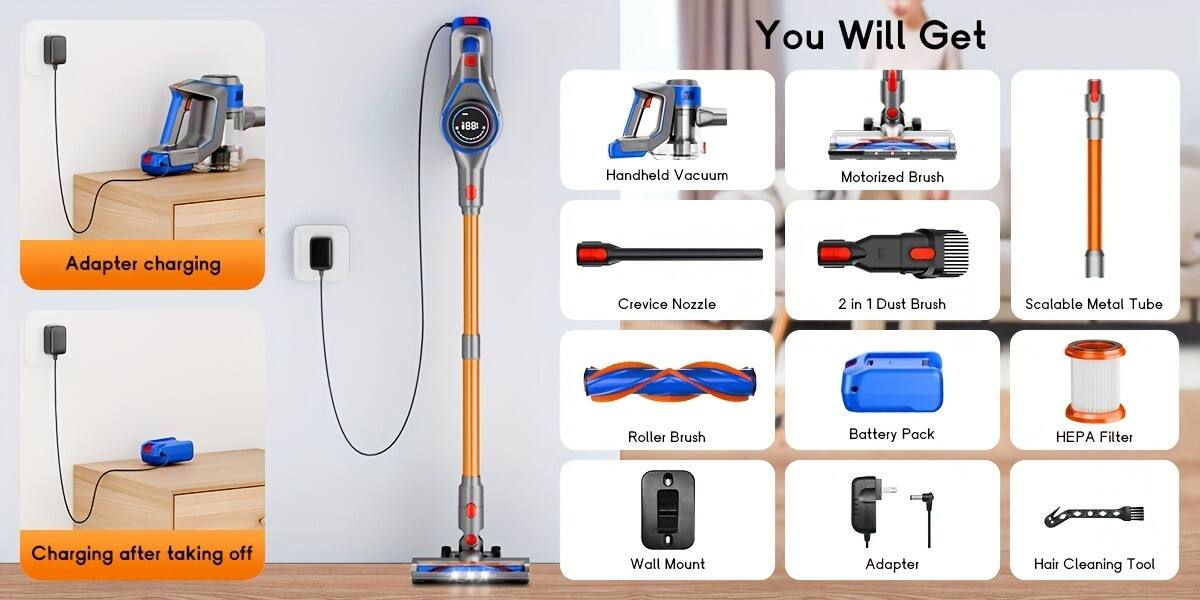 You Will Get

- Handheld Vacuum
- Motorized Brush
- Crevice Nozzle
- 2 in 1 Dust Brush
- Scalable Metal Tube
- Roller Brush
- Battery Pack
- HEPA Filter
- Wall Mount
- Adapter
- Hair Cleaning Tool

Adapter charging

Charging after taking off