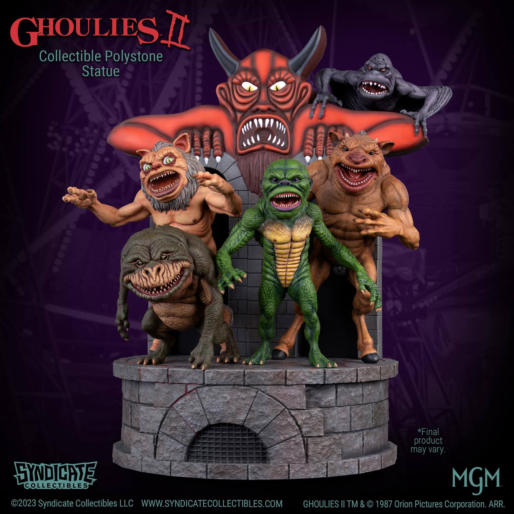 GHOULIES II Collectible Polystone Statue  
*Final product may vary.  
SYNDICATE MGM COLLECTIBLES 2023  
Syndicate Collectibles LLC  
WWW.SYNDICATECOLLECTIBLES.COM  
GHOULIES II TM & C 1987 Orion Pictures Corporation. ARR.