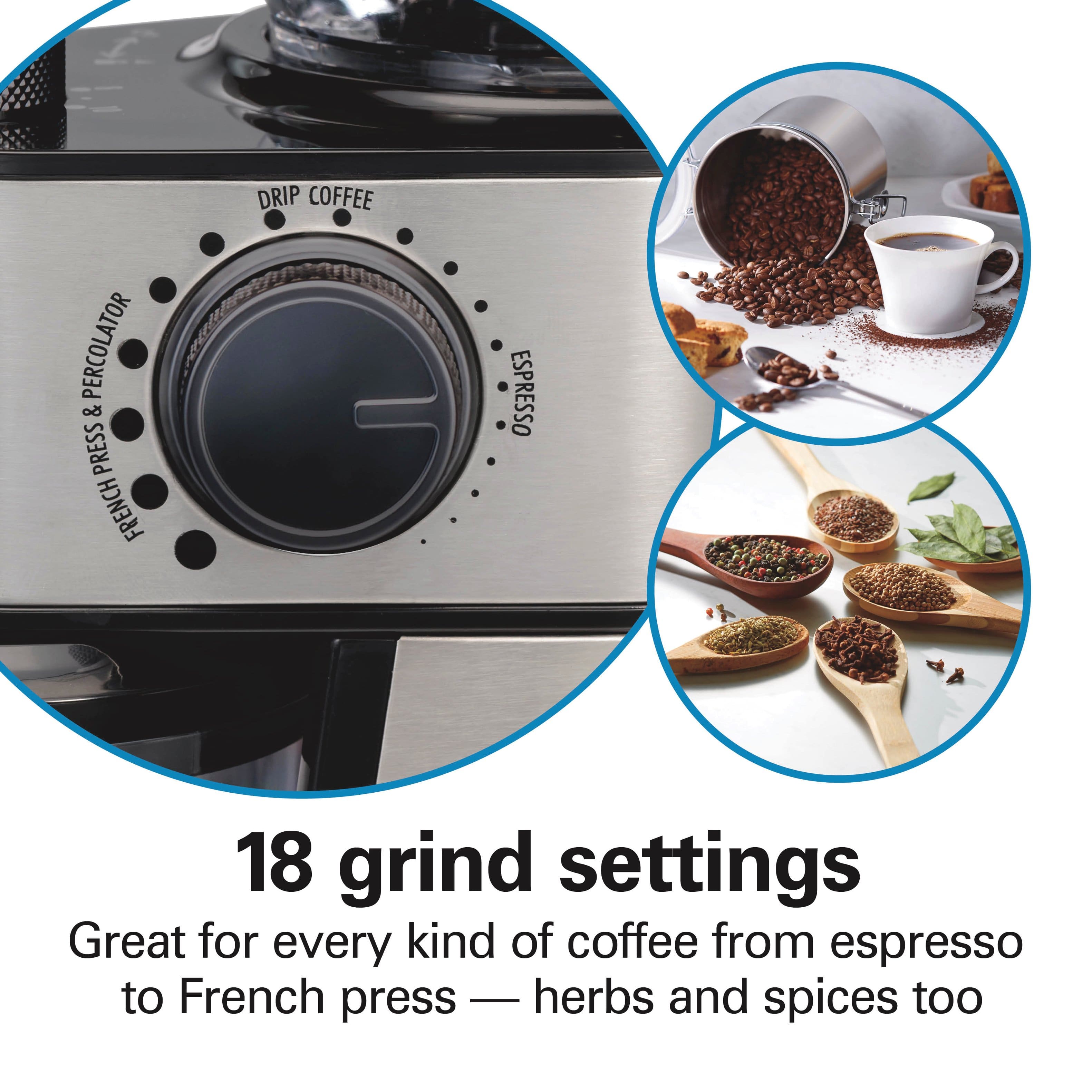 18 grind settings
Great for every kind of coffee from espresso to French press — herbs and spices too