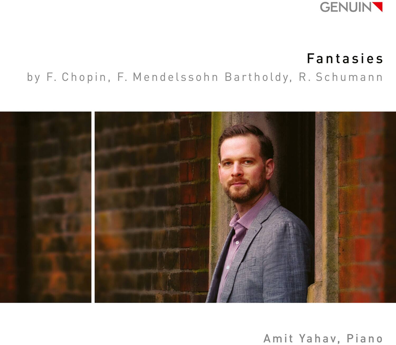 GENUIN

Fantasies  
by F. Chopin, F. Mendelssohn Bartholdy, R. Schumann

Amit Yahav, Piano