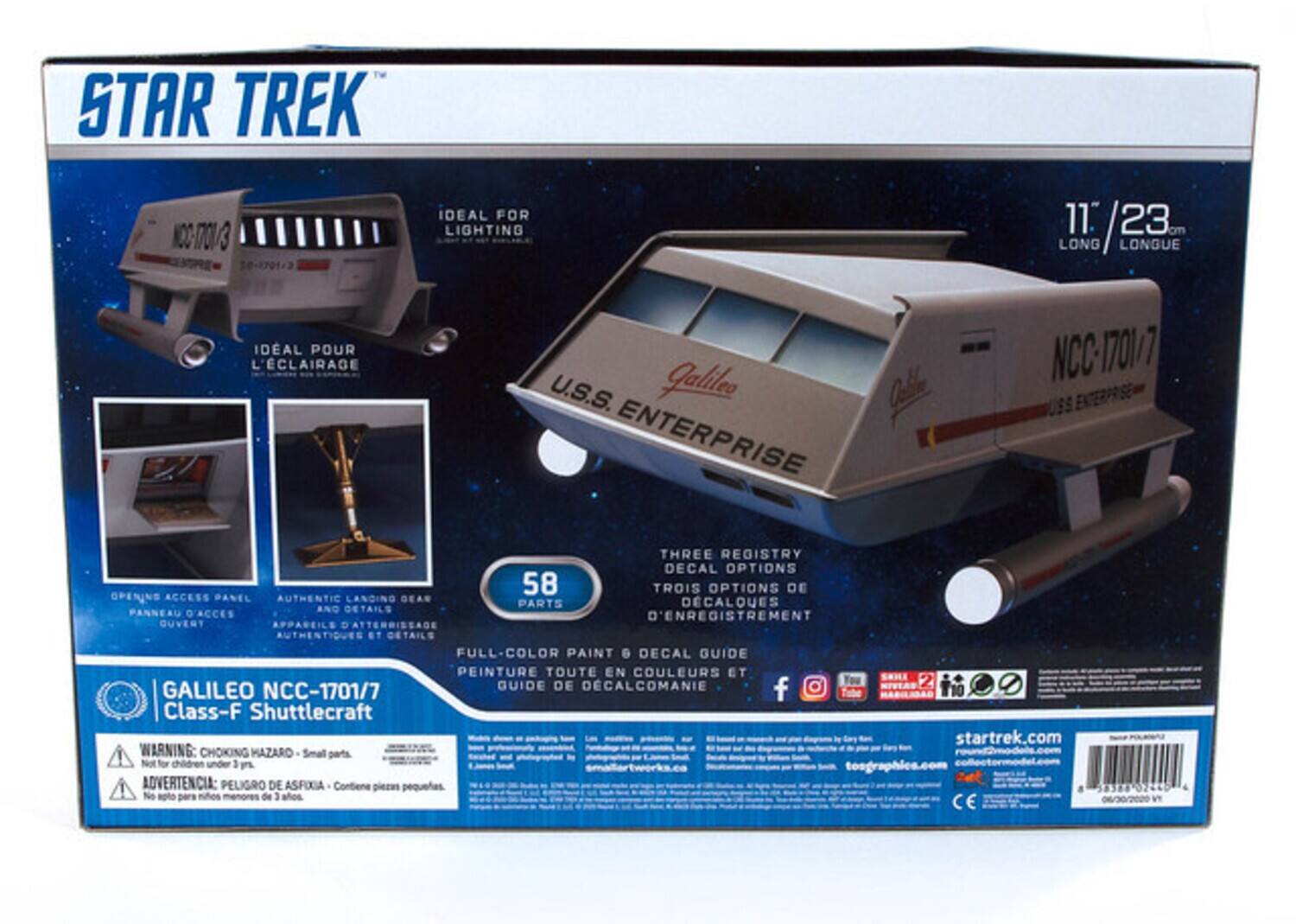 STAR TREK  
NO. 7013  
IDEAL FOR LIGHTING  
11.23 LONG / LONGUE  

U.S.S. Galileo ENTERPRISE NCC 1701/7  
USS ENTERPRISE  
THREE REGISTRY DECAL OPTIONS  
58 TROIS OPTIONS DE REGISTRE DECALQUES  

OPENING ACCESS PANEL  
AUTHENTIC LANDING GEAR AND DETAILS  
PANNEAU D'ACCÈS OUVERT  
APPAREILS D'ATERRISSAGE AUTHENTIQUES ET DÉTAILS  

FULL-COLOR PAINT & DECAL GUIDE  
PEINTURE TOUTE EN COULEURS ET GUIDE DE DECALCOMANIE  

GALILEO NCC-1701/7  
Class-F Shuttlecraft  

WARNING: CHOKING HAZARD - Small parts. Not for children under 3.  
ADVERTENCIA: PELIGRO DE ASFIXIA - Contiene piezas pequeñas. No apto para menores de 3 años.  

startrek.com  
f 106388 02440  
06/30/2020  
CE
