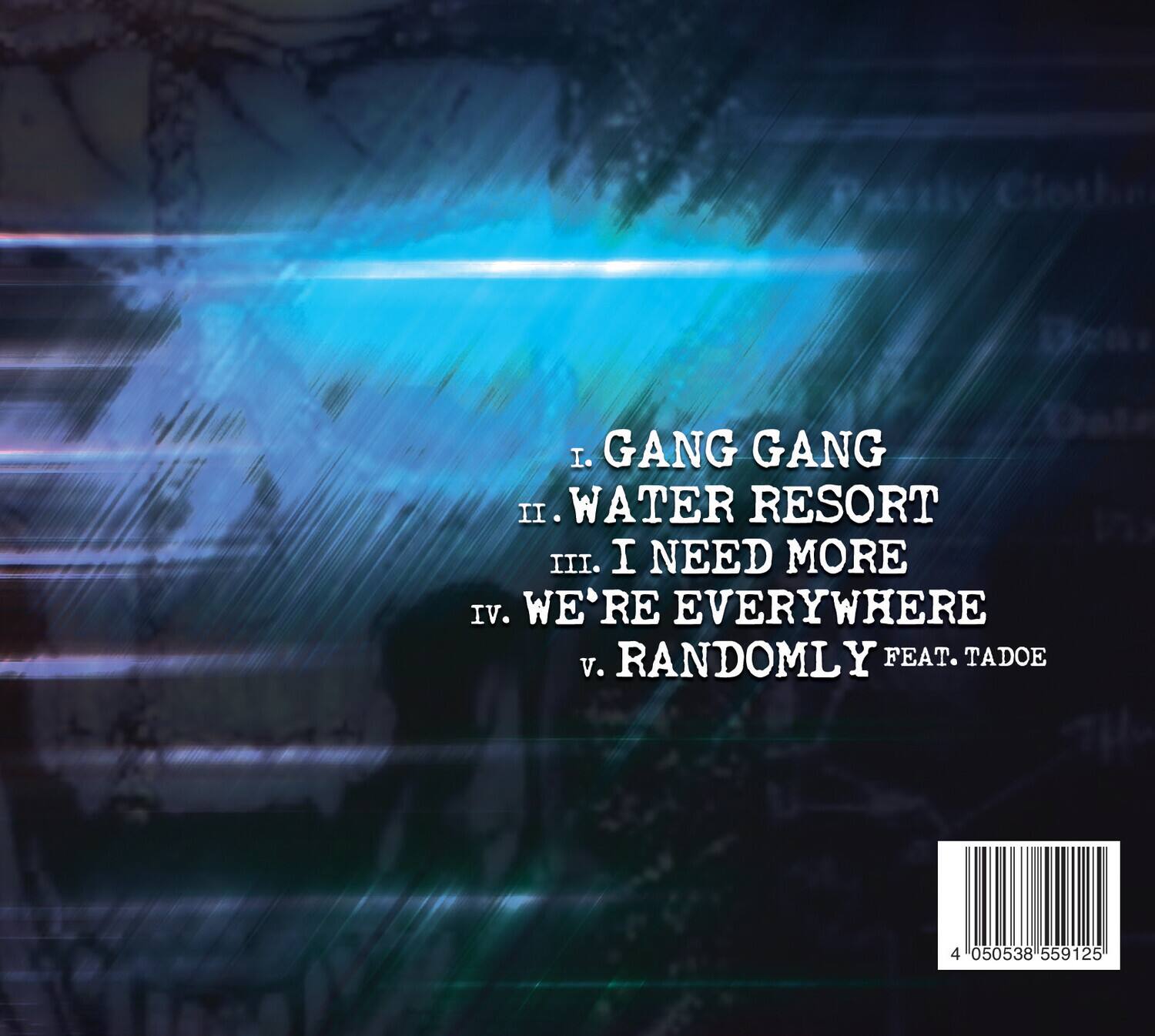I. GANG GANG  
II. WATER RESORT  
III. I NEED MORE  
IV. WE'RE EVERYWHERE  
V. RANDOMLY FEAT. TADOE  

4 050538 559125