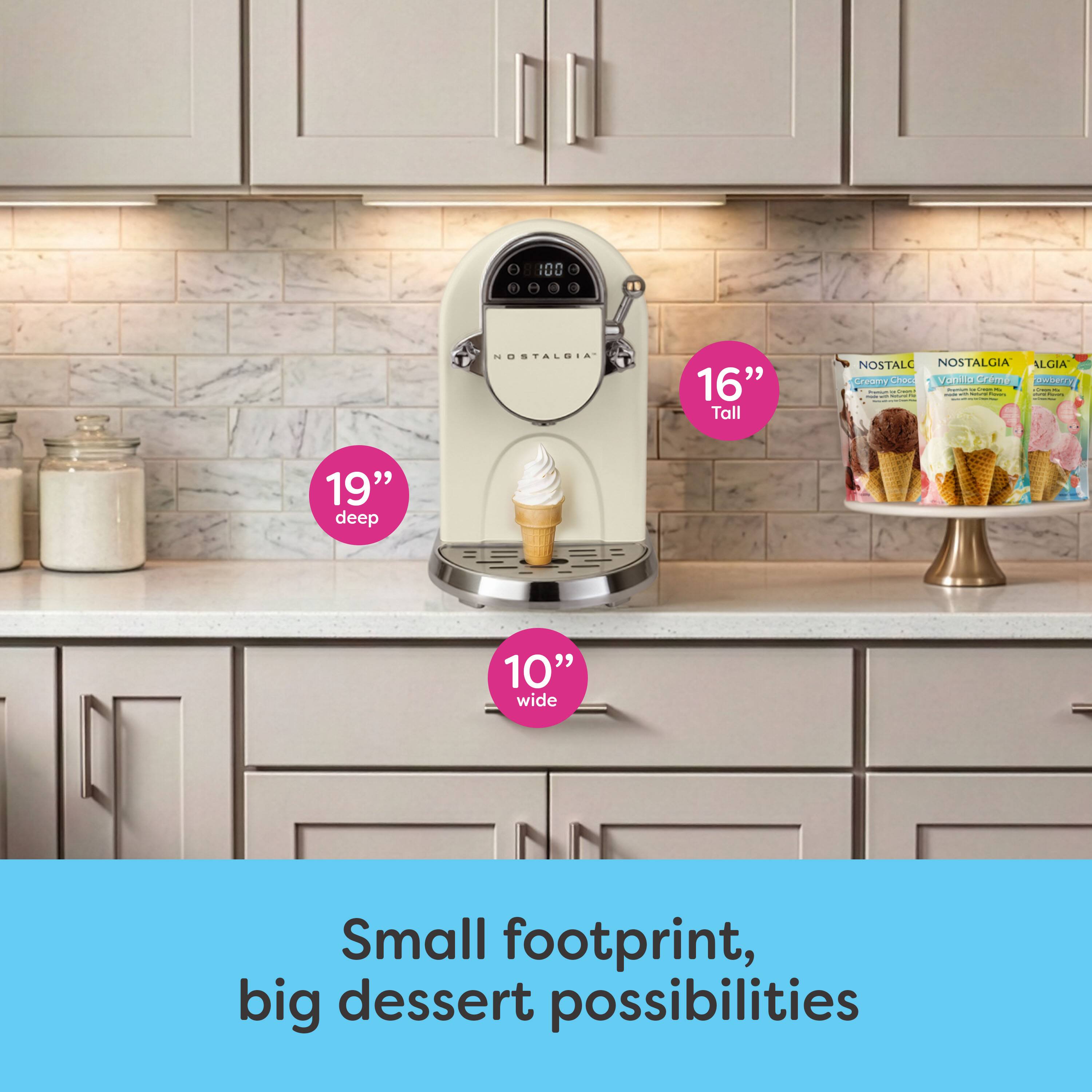 a Y . 100 a . NOSTALGIA 16" Tall NOSTALGIA ALGIA Cream C Varllp CE DPO | : : 1 S - Aaa : : | | : - - e  |  ee 19" deep 10" wide Small footprint, big dessert possibilities