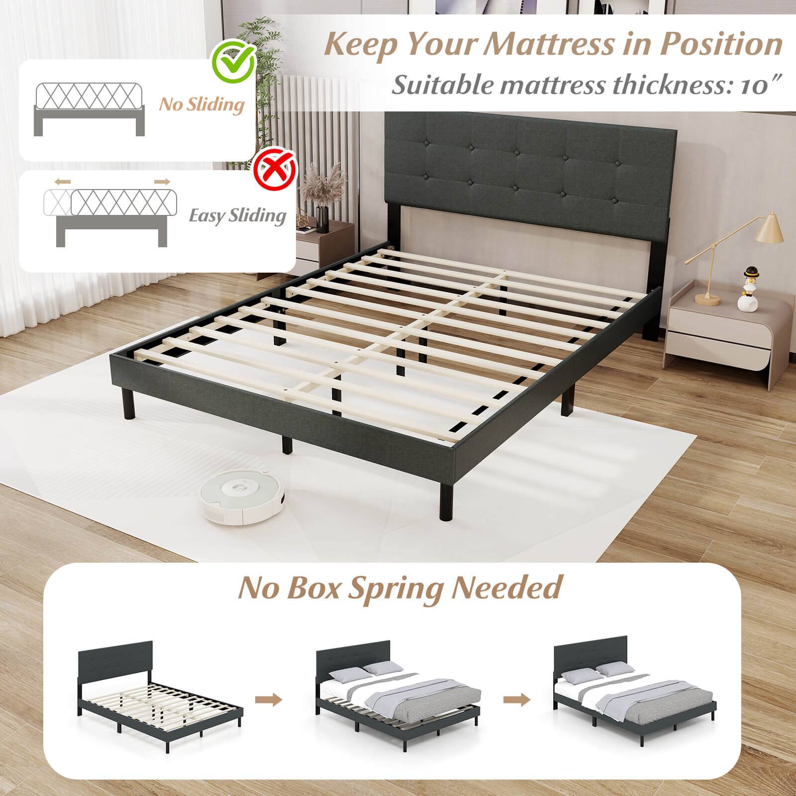 Keep Your Mattress in Position  
Suitable mattress thickness: 10"  

No Sliding  
Easy Sliding  

No Box Spring Needed