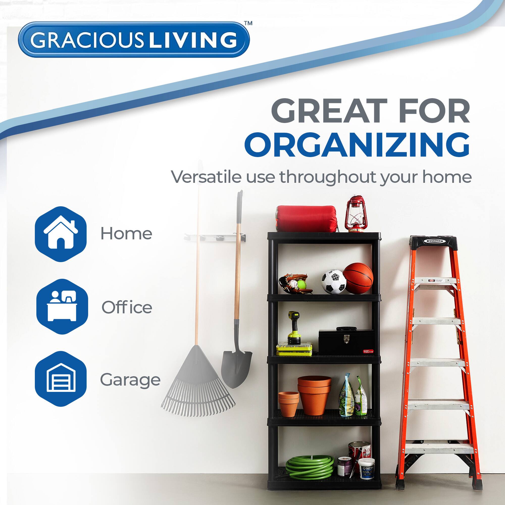 GRACIOUS LIVING  
TM  
GREAT FOR ORGANIZING  
Versatile use throughout your home  
Home  
Office  
Garage
