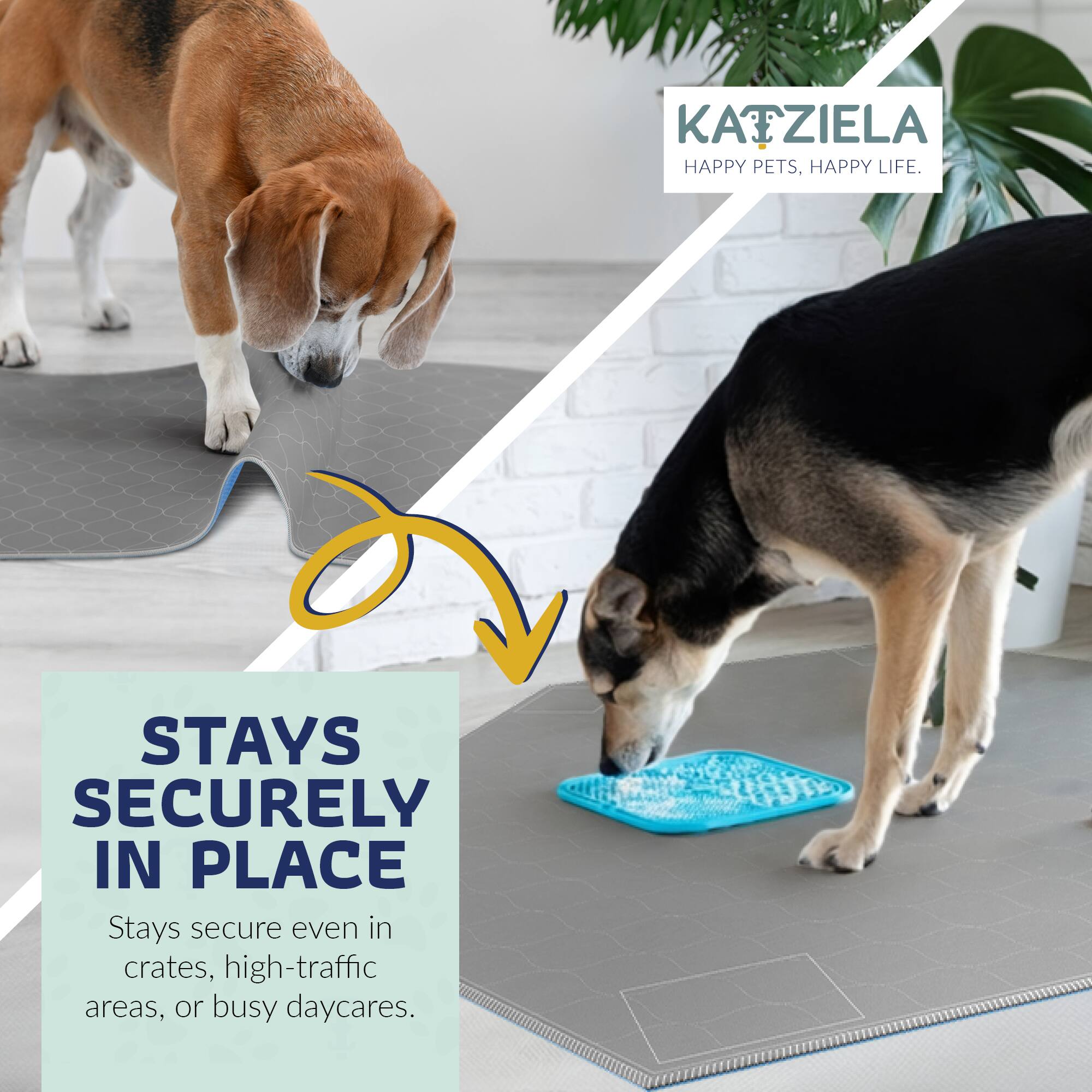 KATZIELA  
HAPPY PETS, HAPPY LIFE.  

STAYS SECURELY IN PLACE  
Stays secure even in crates, high-traffic areas, or busy daycares.