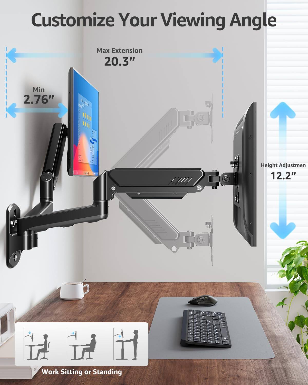 Customize Your Viewing Angle

Max Extension 20.3"

Min 2.76"

Height Adjustment 12.2"

Work Sitting or Standing