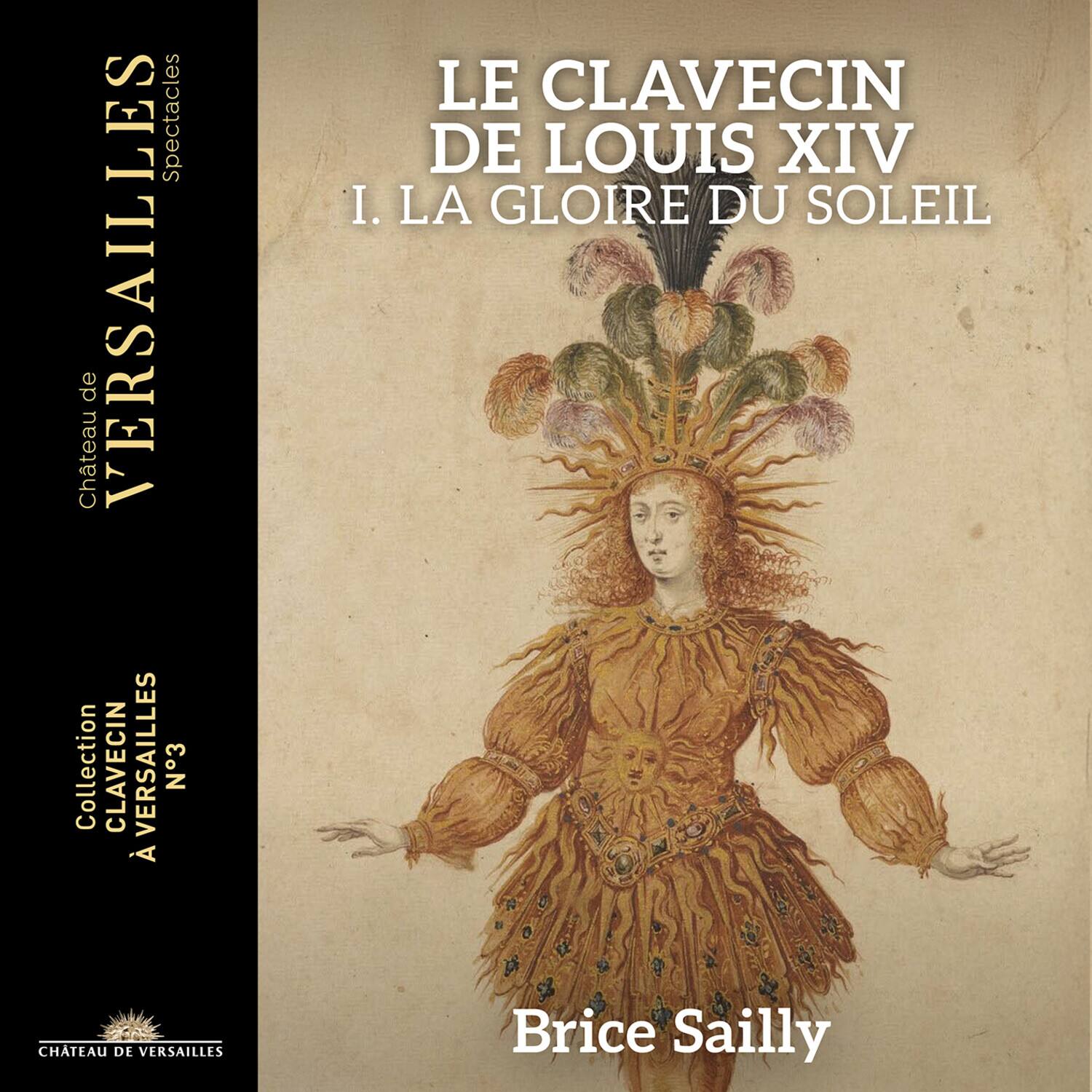 Spectacles  
Château de VERSAILLES  
Collection CLAVECIN VERSAILLES N°3  
LE CLAVECIN DE LOUIS XIV  
I. LA GLOIRE DU SOLEIL  
Château de VERSAILLES  
Brice Sailly