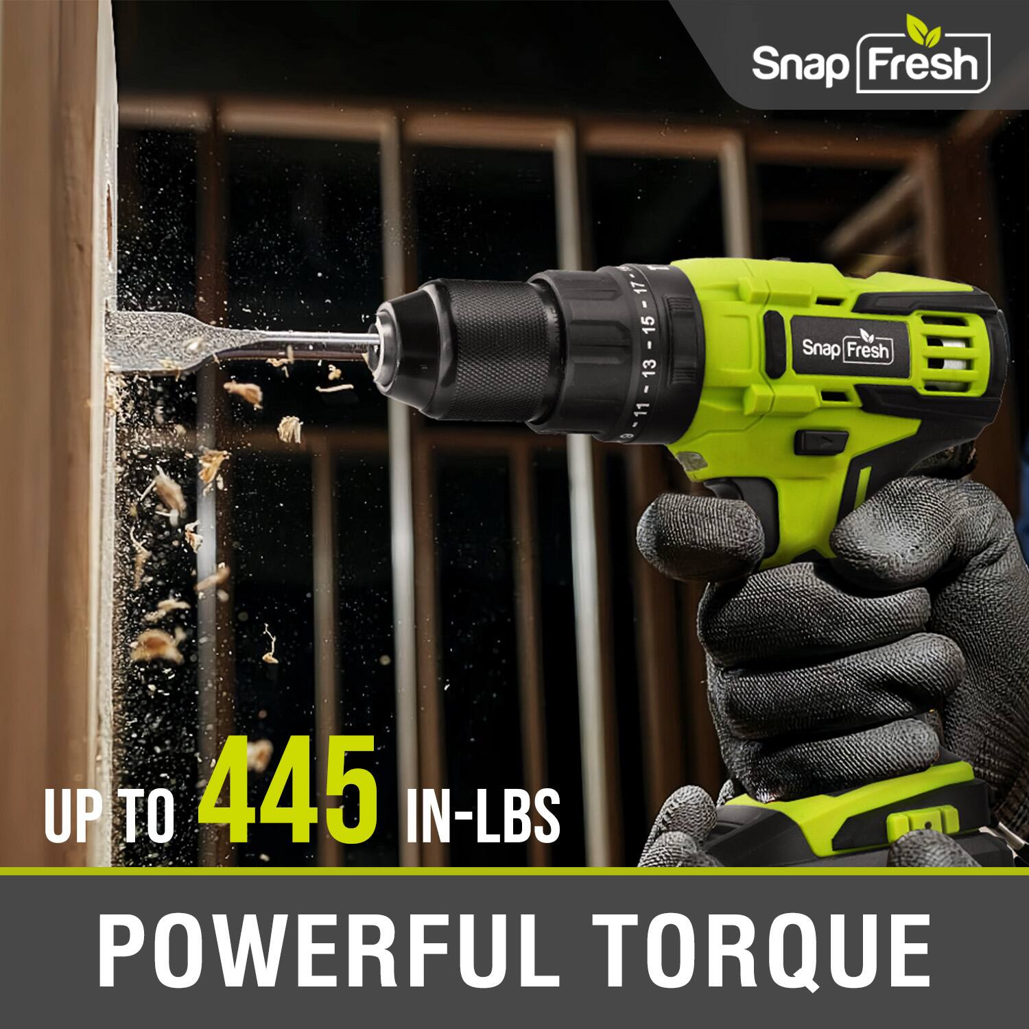 Snap Fresh  
17 15 13  
Snap Fresh 11  
UP TO 445 IN-LBS POWERFUL TORQUE