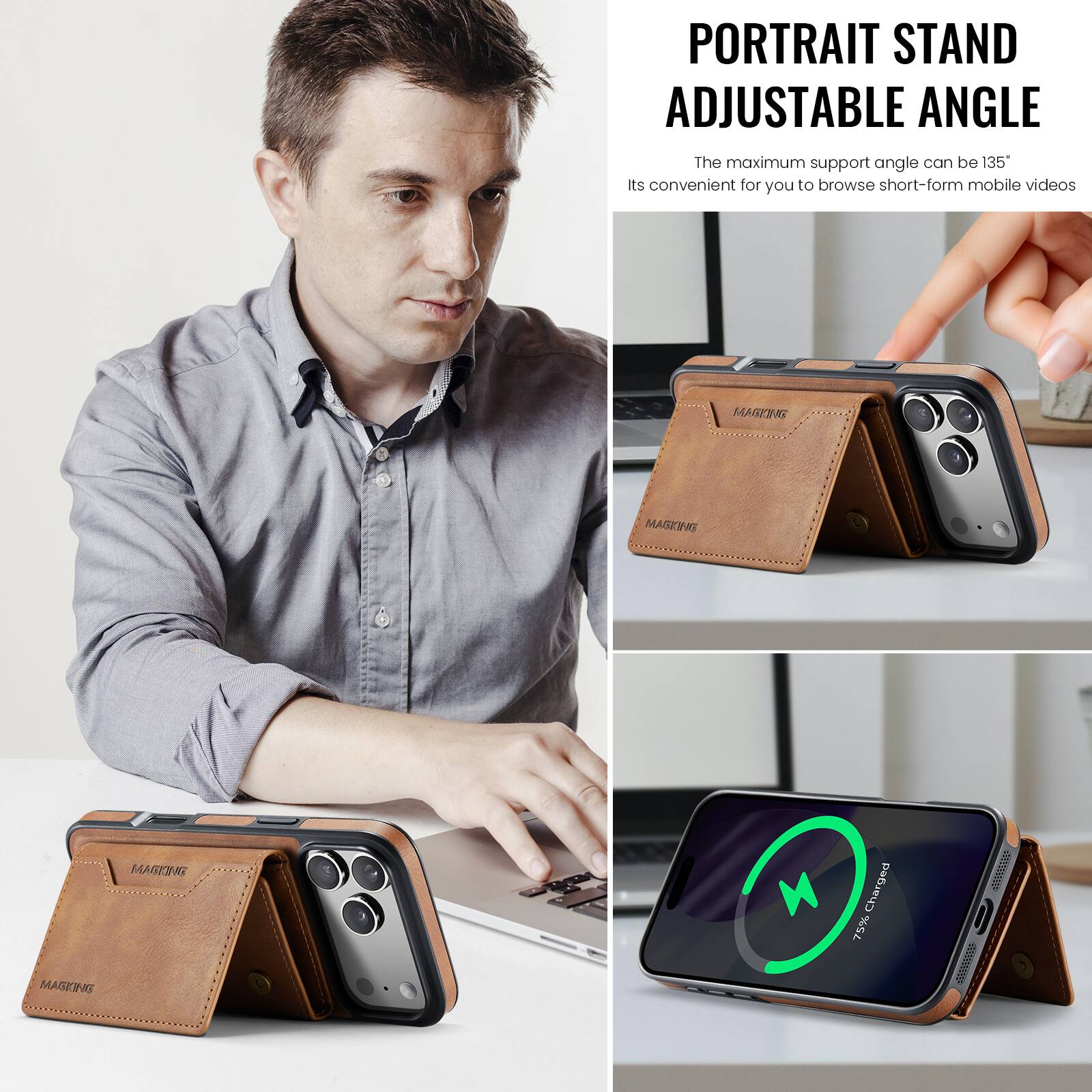 PORTRAIT STAND ADJUSTABLE ANGLE

The maximum support angle can be 135°

Its convenient for you to browse short-form mobile videos

MAISEROS MAGEINNG MAGKING MAGKING M

Charged 75%