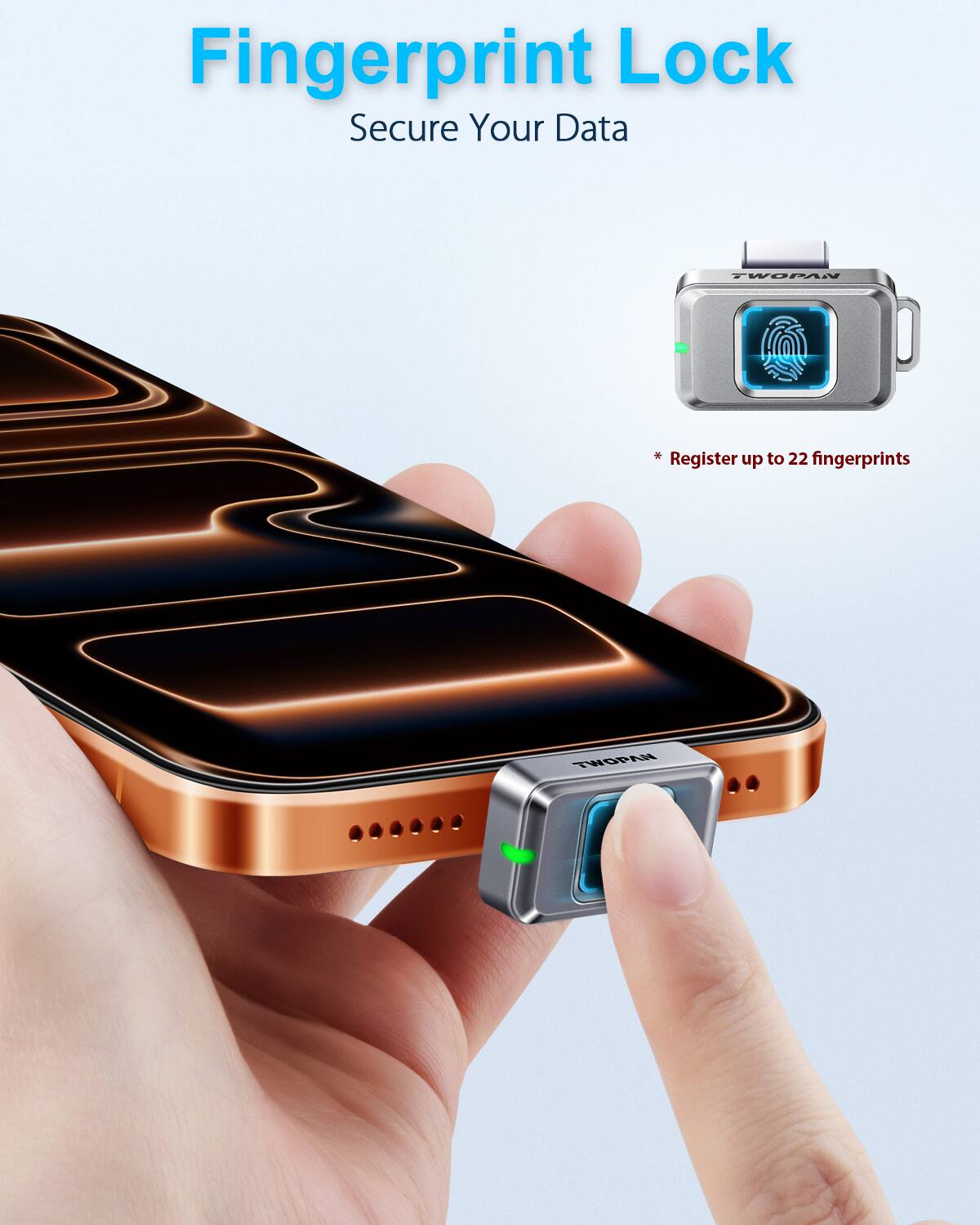 Fingerprint Lock  
Secure Your Data  

* Register up to 22 fingerprints