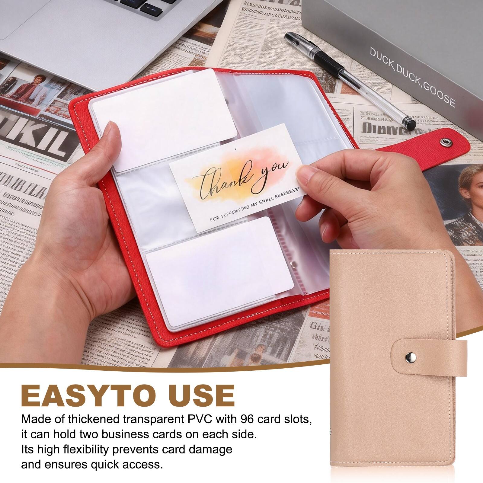 EASY TO USE

Made of thickened transparent PVC with 96 card slots, it can hold two business cards on each side. Its high flexibility prevents card damage and ensures quick access.