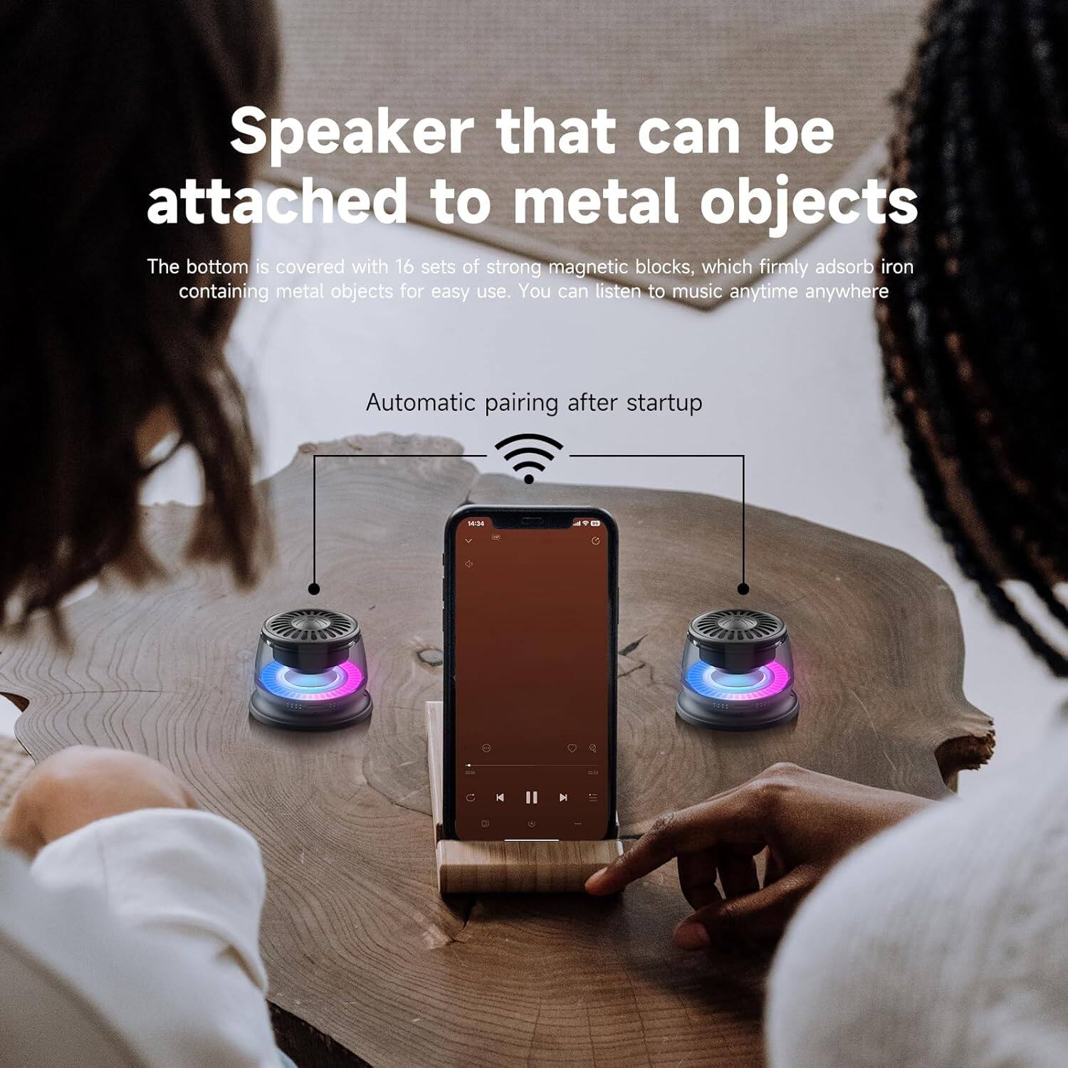 Speaker that can be attached to metal objects

The bottom is covered with 16 sets of strong magnetic blocks, which firmly adsorb iron containing metal objects for easy use. You can listen to music anytime anywhere.

Automatic pairing after startup