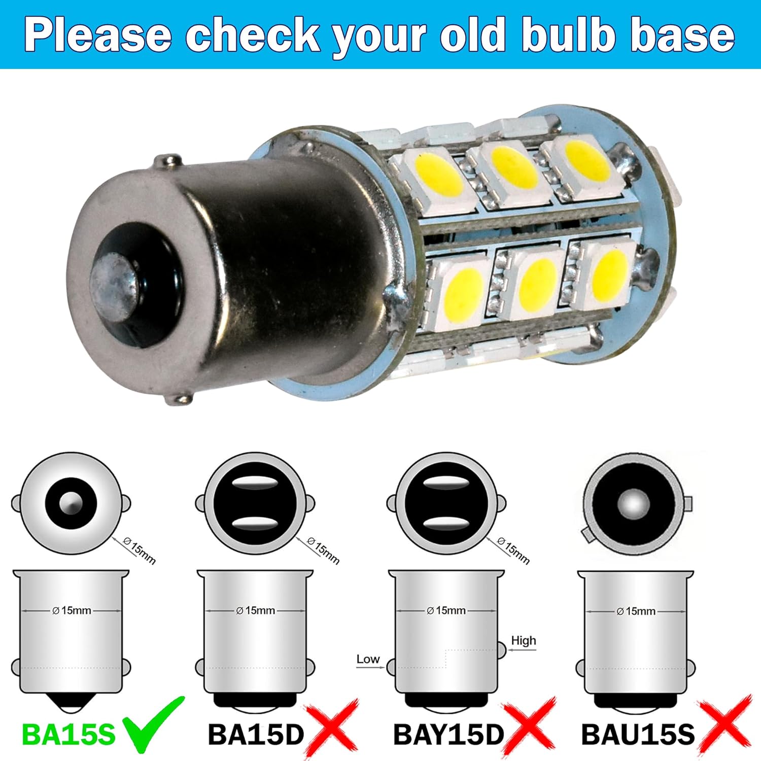 Please check your old bulb base

15mm D 15mm 0 15mm a 15mm e 15mm a 15mm e 15mm BA15S High Low BA15D X BAY15D X BAU15S X