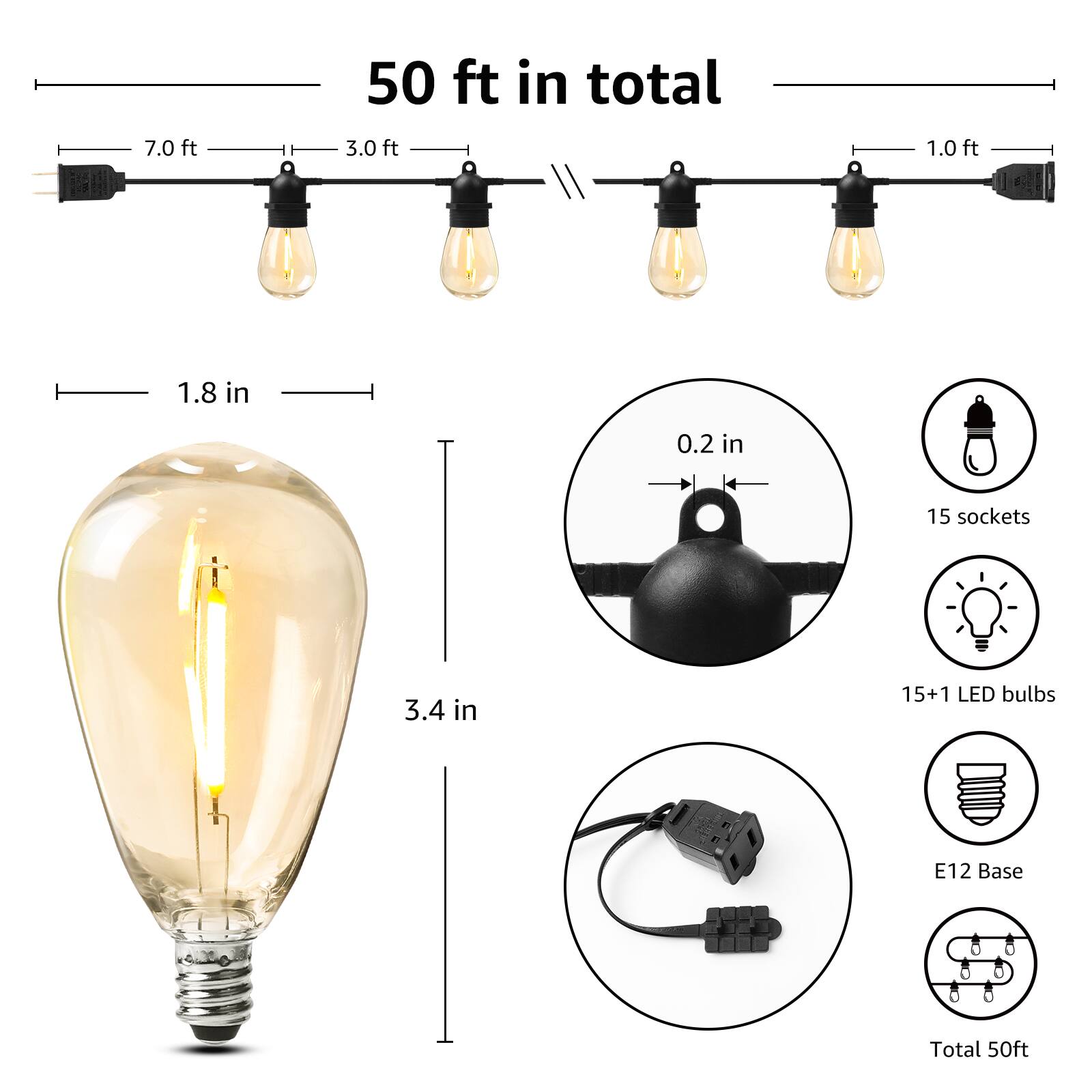 50 ft in total

- 7.0 ft
- 3.0 ft
- 1.0 ft

- 1.8 in
- 0.2 in

- 15 sockets
- 15+1 LED bulbs
- E12 Base

- Total 50ft