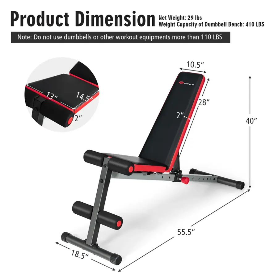 Product Dimension: 10.5" x 13" x 14.5"
Net Weight: 29 lbs
Weight Capacity of Dumbbell Bench: 410 lbs
Note: Do not use dumbbells or other workout equipment more than 110 lbs.

The image shows a product dimension chart for a dumbbell bench, indicating its size and weight capacity. The bench is designed to hold up to 410 lbs, but it is important to note that users should not exceed the recommended weight limit of 110 lbs for other workout equipment. The chart also provides the dimensions of the bench, which can be helpful for those considering purchasing or using the product.