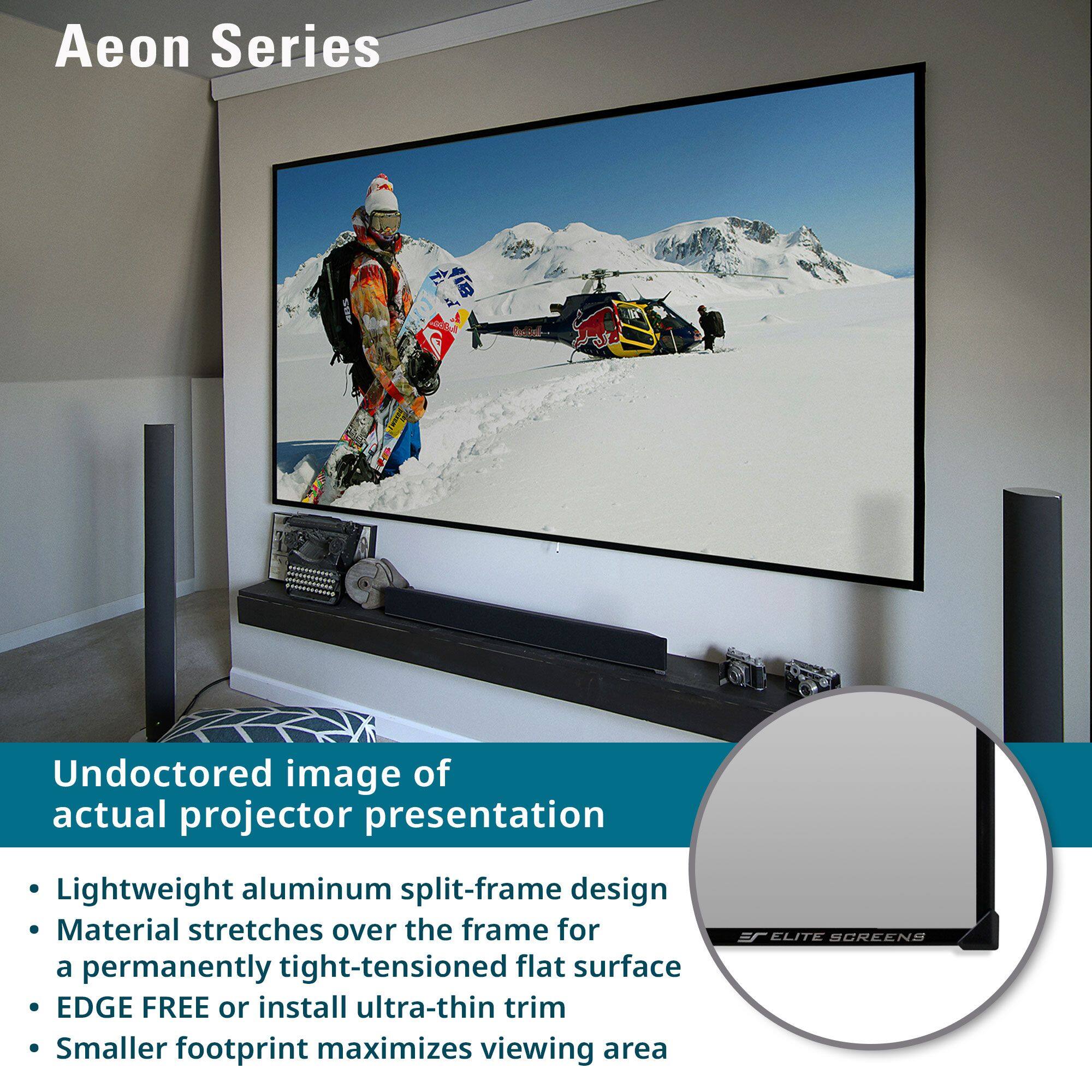 Aeon Series

Undoctored image of actual projector presentation

- Lightweight aluminum split-frame design
- Material stretches over the frame for a permanently tight-tensioned flat surface
- EDGE FREE or install ultra-thin trim
- Smaller footprint maximizes viewing area
