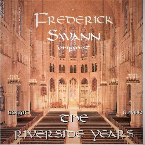 Frederick Swann  
organist  

GOTHIC G 49082  

The Riverside Years