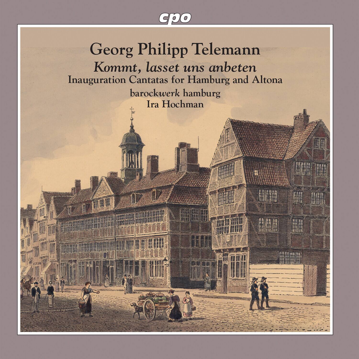 Georg Philipp Telemann  
Kommt, lasset uns anbeten  
Inauguration Cantatas for Hamburg and Altona  
barockwerk hamburg  
Ira Hochman