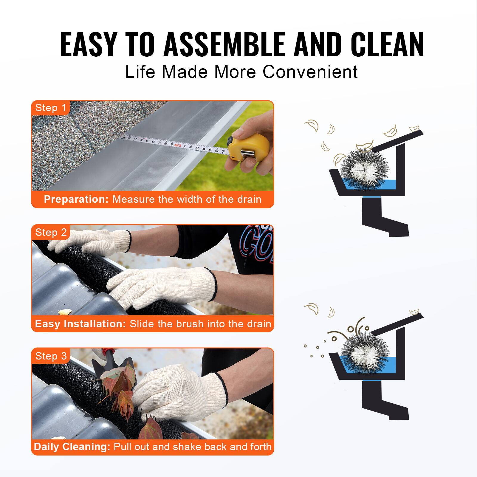 EASY TO ASSEMBLE AND CLEAN  
Life Made More Convenient  

Step 1  
Preparation: Measure the width of the drain  

Step 2  
Easy Installation: Slide the brush into the drain  

Step 3  
Daily Cleaning: Pull out and shake back and forth
