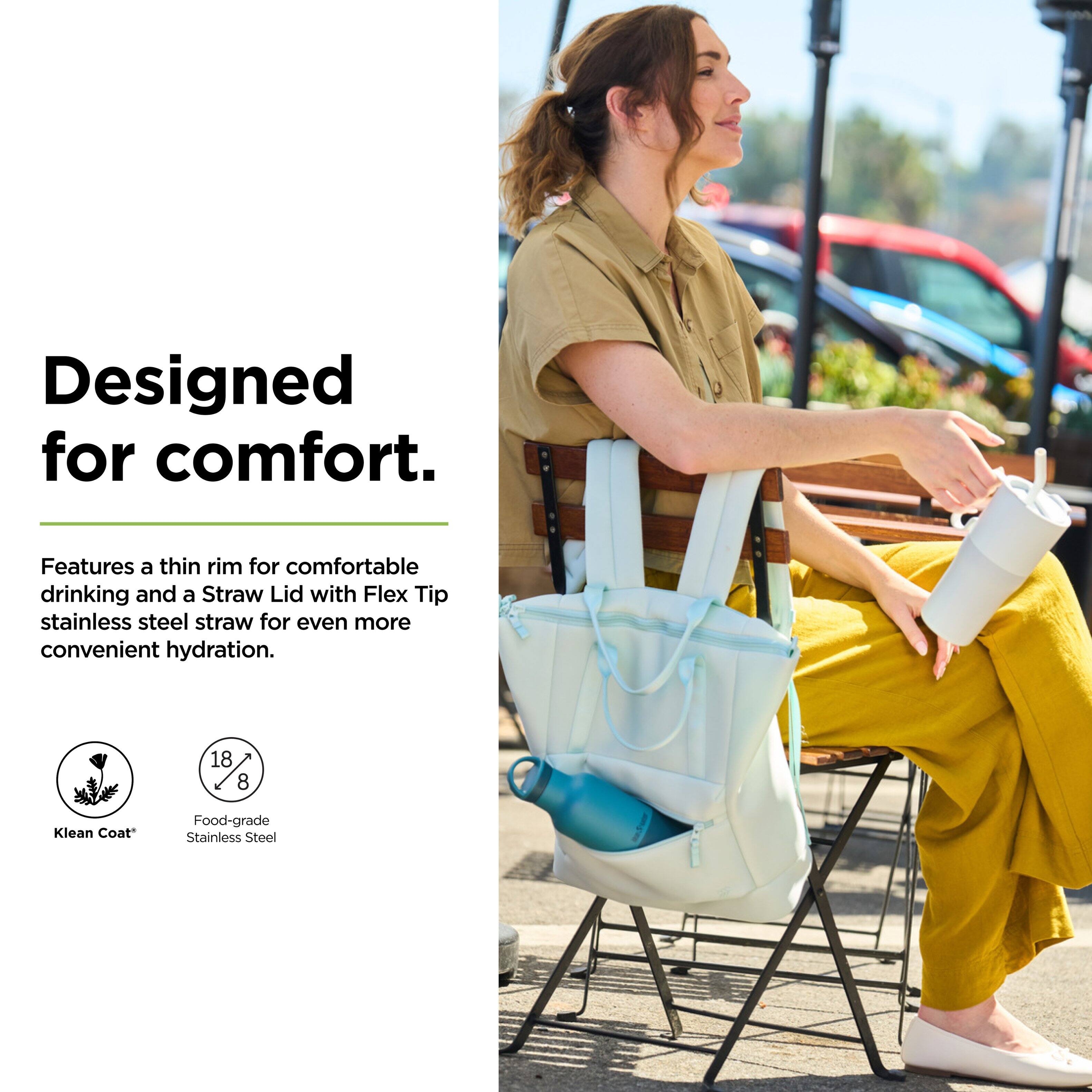 Designed for comfort.

Features a thin rim for comfortable drinking and a Straw Lid with Flex Tip stainless steel straw for even more convenient hydration.

18/8 Klean Coat Food-grade Stainless Steel