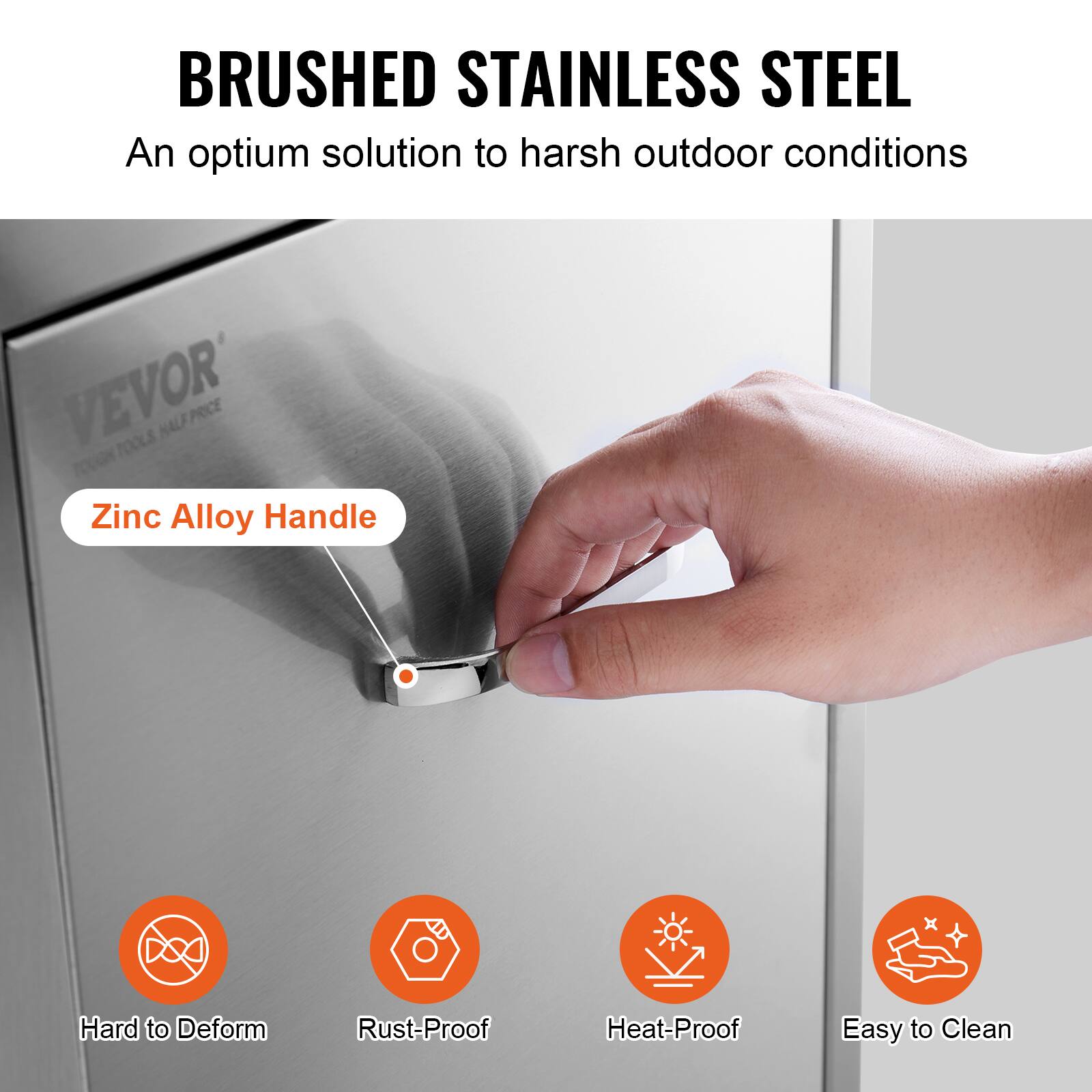 BRUSHED STAINLESS STEEL  
An optimum solution to harsh outdoor conditions  

Zinc Alloy Handle  

Hard to Deform  
Rust-Proof  
Heat-Proof  
Easy to Clean