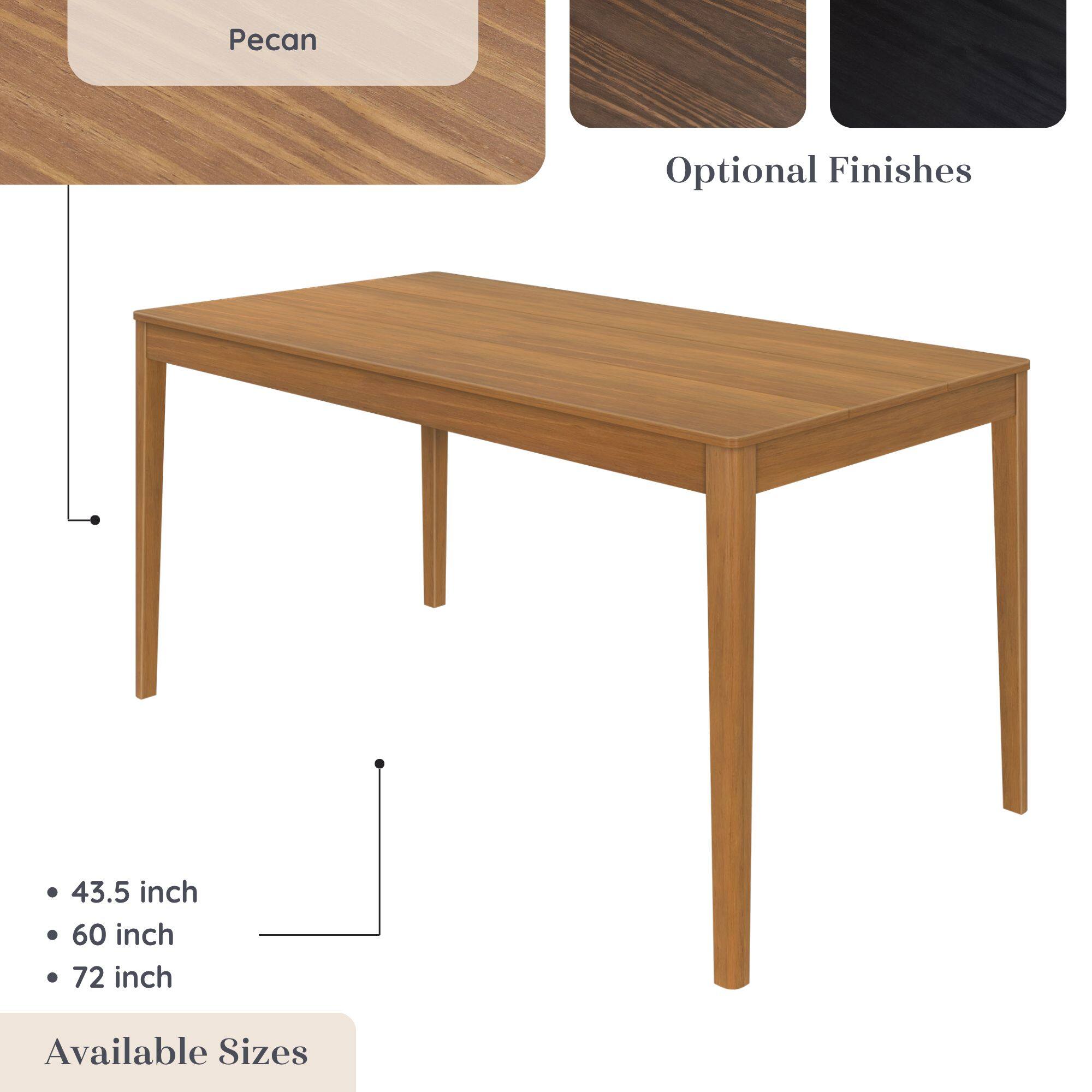 Pecan  
Optional Finishes  
43.5 inch  
60 inch  
72 inch  
Available Sizes
