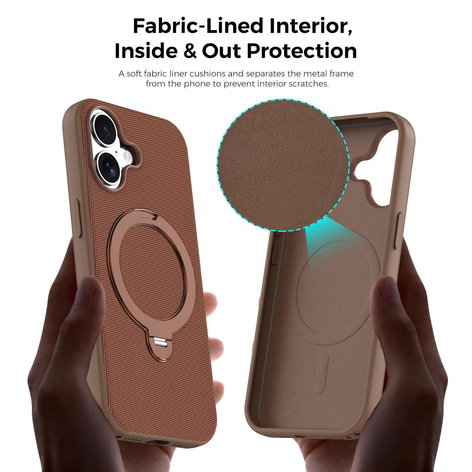 Fabric-Lined Interior, Inside & Out Protection  
A soft fabric liner cushions and separates the metal frame from the phone to prevent interior scratches.