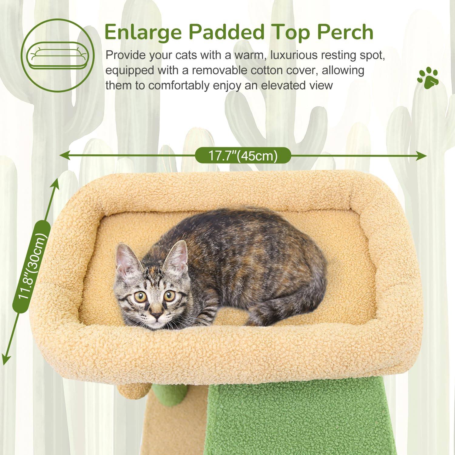 Enlarge Padded Top Perch  
Provide your cats with a warm, luxurious resting spot, equipped with a removable cotton cover, allowing them to comfortably enjoy an elevated view.  

17.7" (45cm)  
11.8" (30cm)