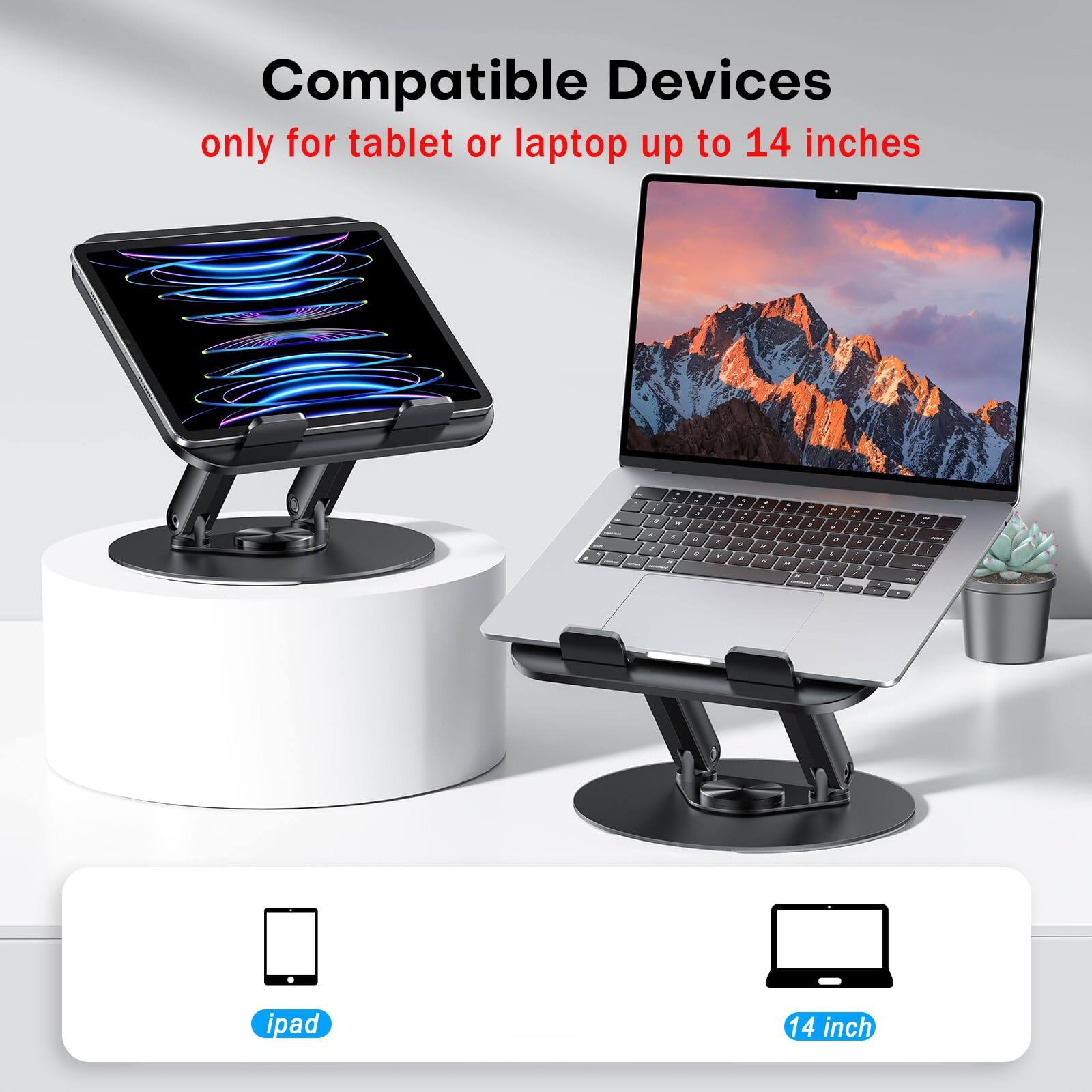 Compatible Devices only for tablet or laptop up to 14 inches

- iPad
- 14 inch