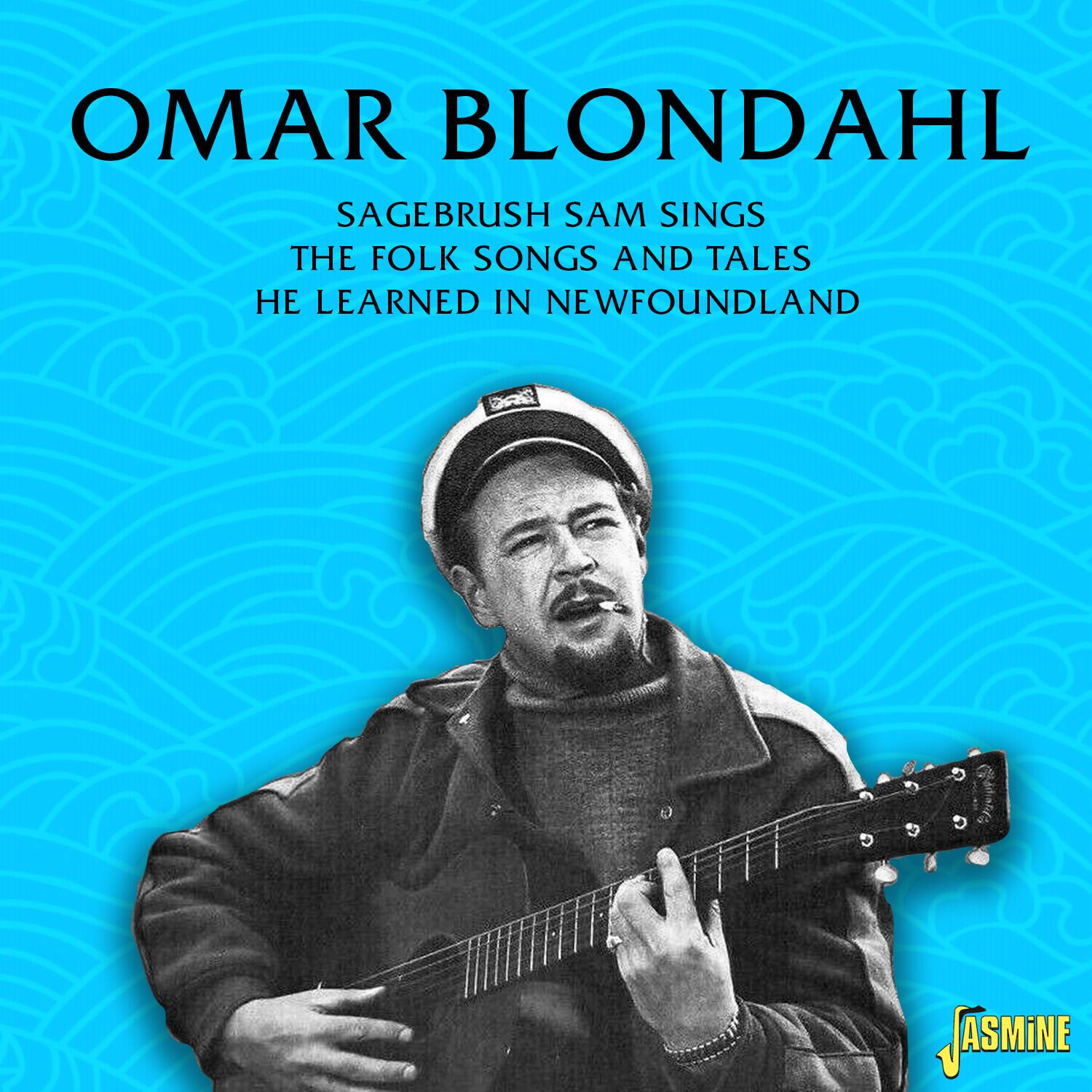 OMAR BLONDAHL

SAGEBRUSH SAM SINGS  
THE FOLK SONGS AND TALES  
HE LEARNED IN NEWFOUNDLAND

JASMINE