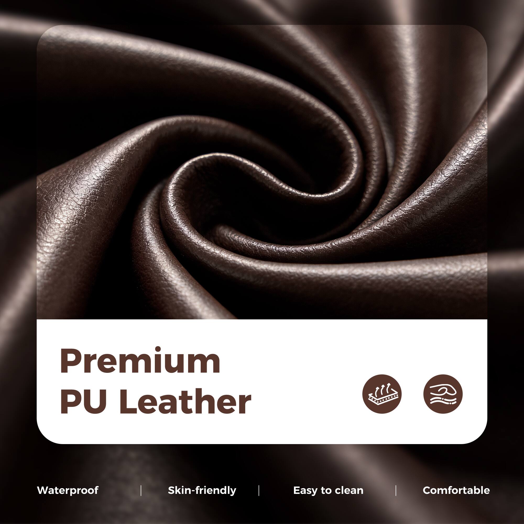 Premium PU Leather  
Waterproof | Skin-friendly | Easy to clean | Comfortable